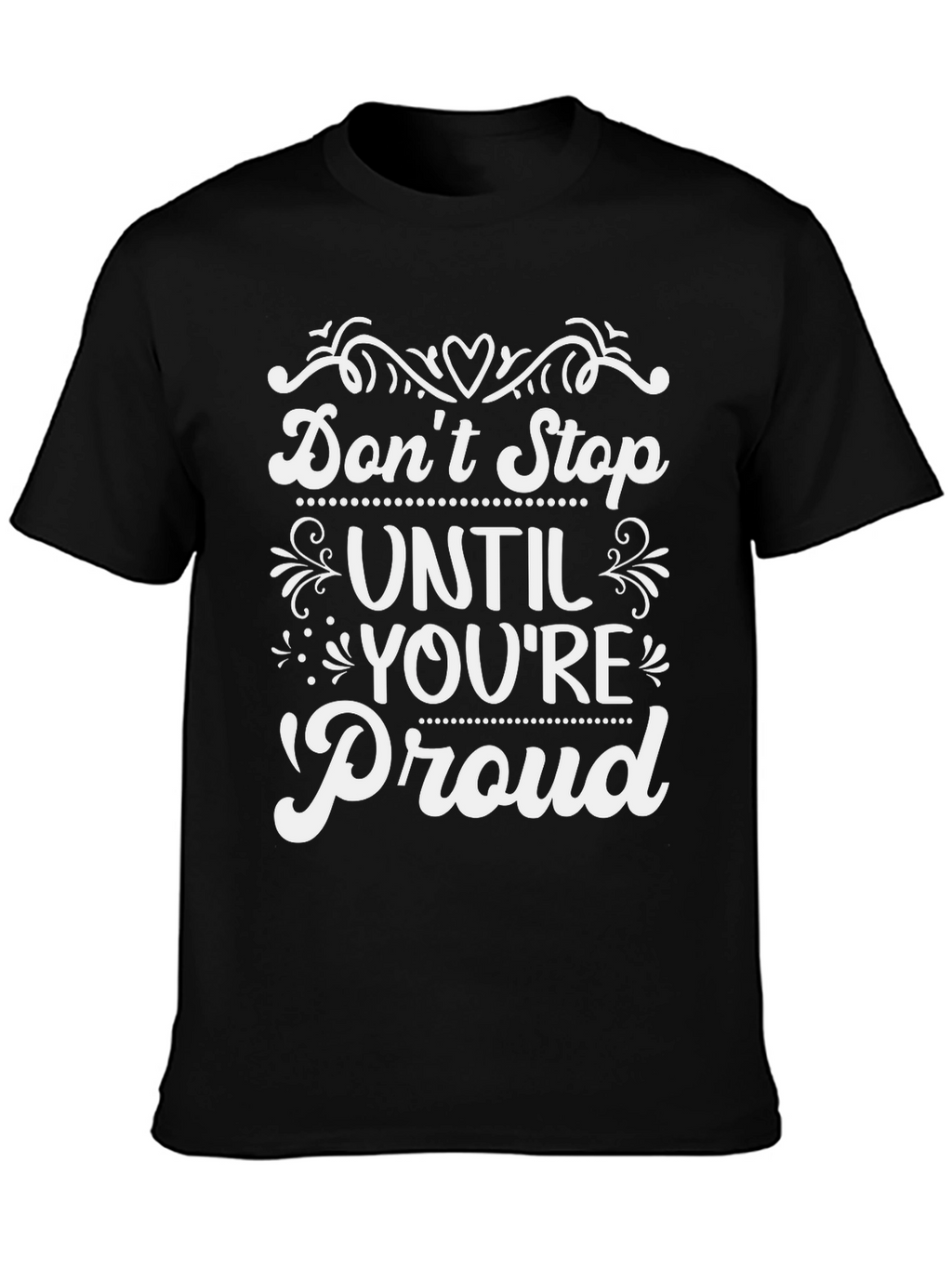 Inspirational Dont Stop Until Youre Proud T-Shirt