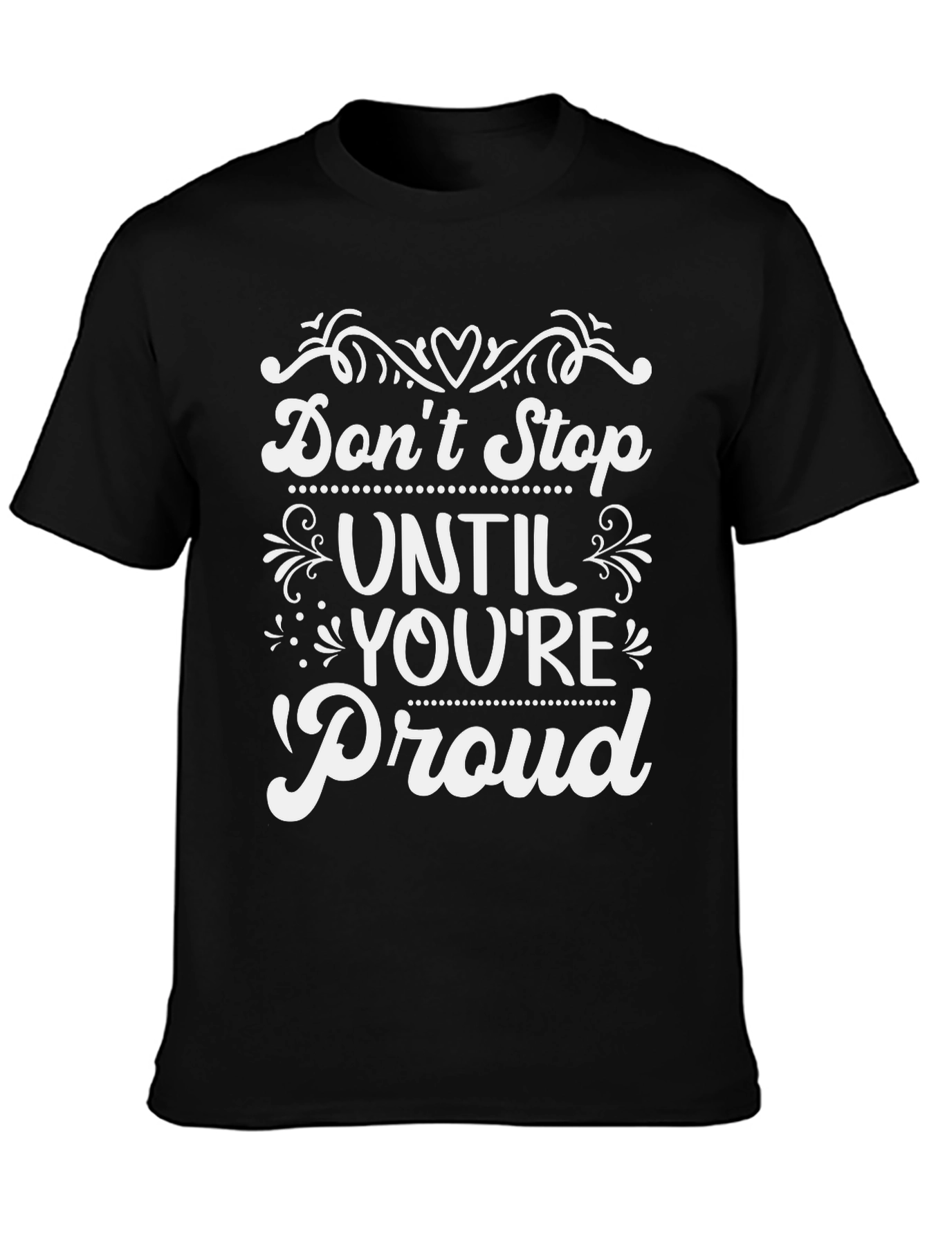 Inspirational Dont Stop Until Youre Proud T-Shirt