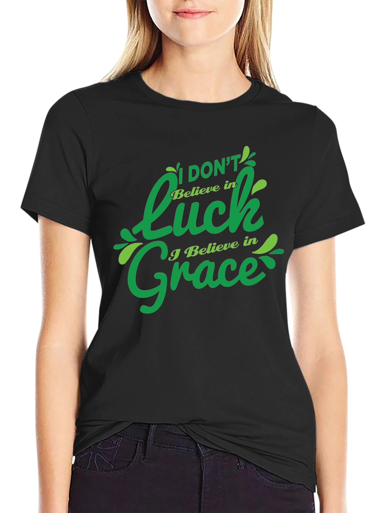 I Dont Believe in Luck I Believe in Grace T-Shirt