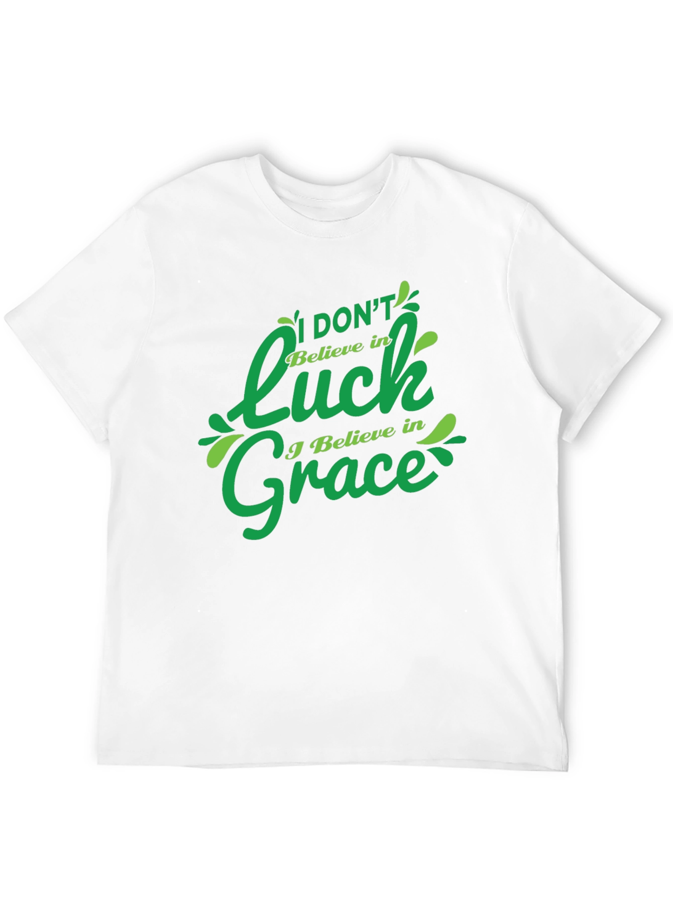 I Dont Believe in Luck I Believe in Grace T-Shirt