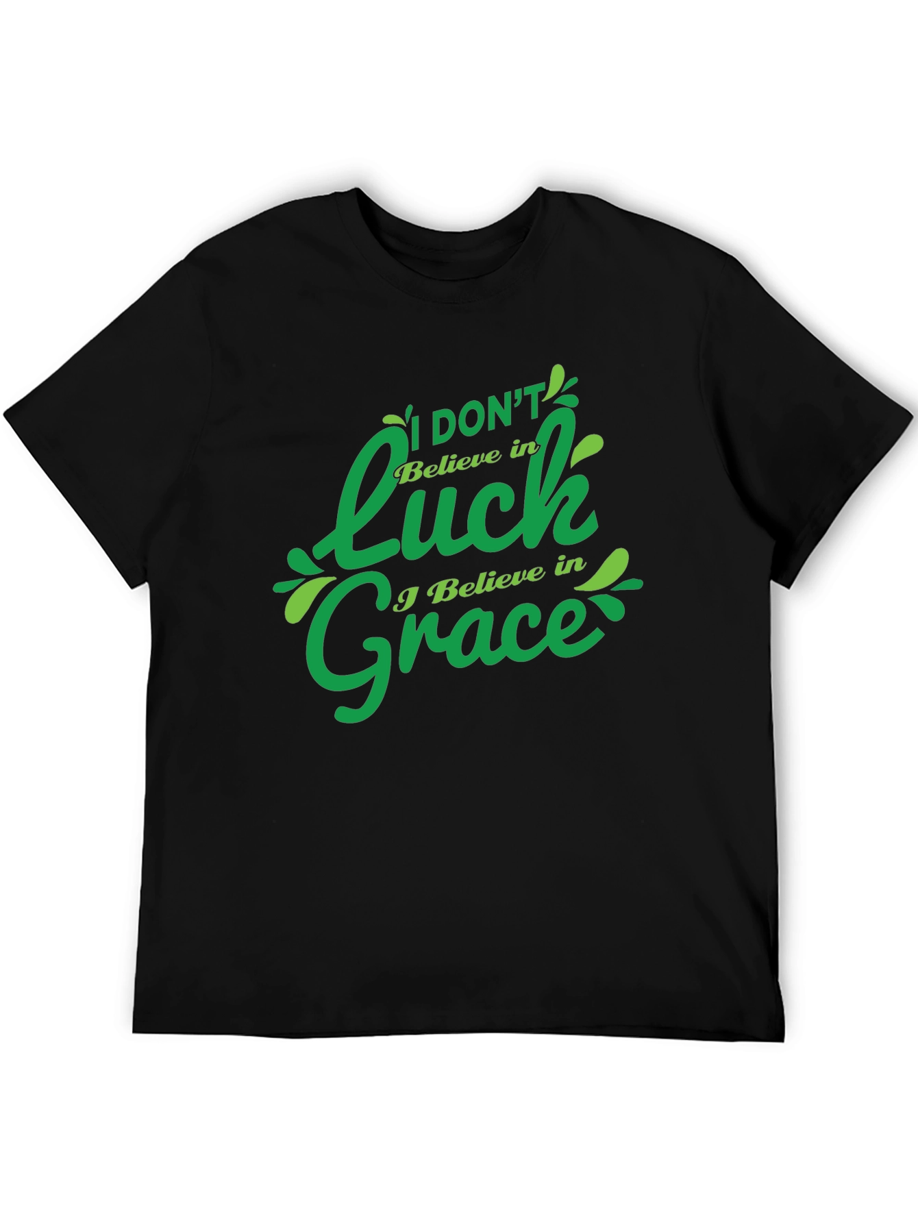I Dont Believe in Luck I Believe in Grace T-Shirt