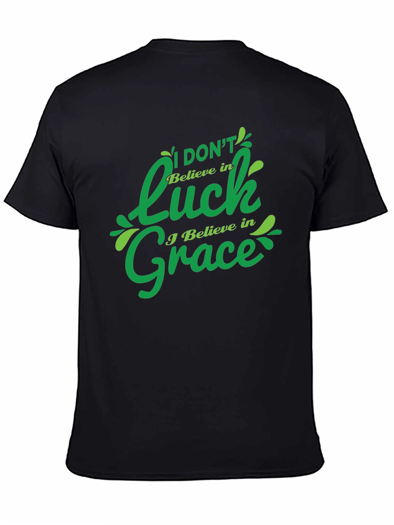 I Dont Believe in Luck I Believe in Grace T-Shirt