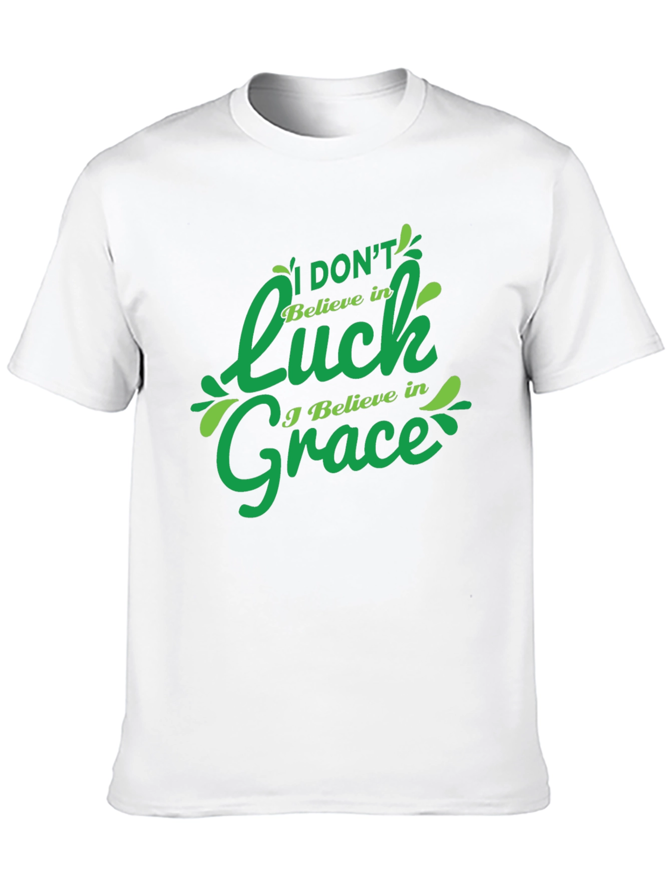 I Dont Believe in Luck I Believe in Grace T-Shirt