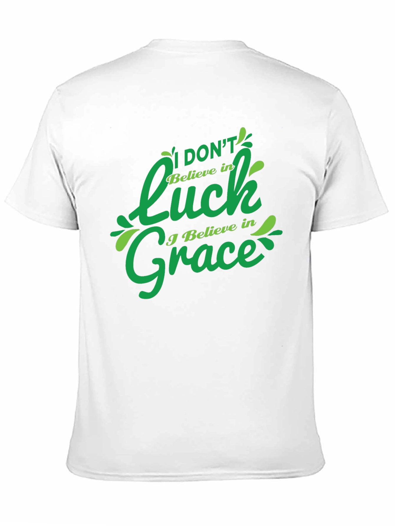 I Dont Believe in Luck I Believe in Grace T-Shirt