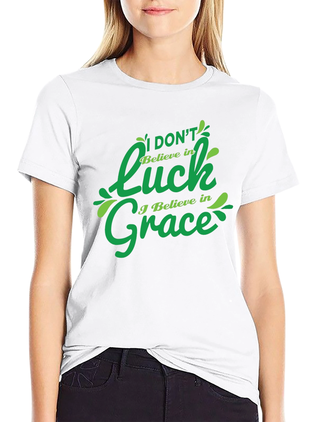 I Dont Believe in Luck I Believe in Grace T-Shirt
