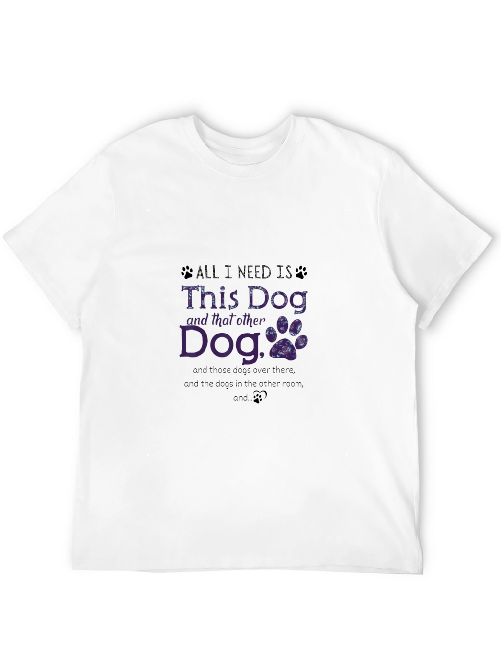 Dog Lover T-Shirt: All I Need is This Dog