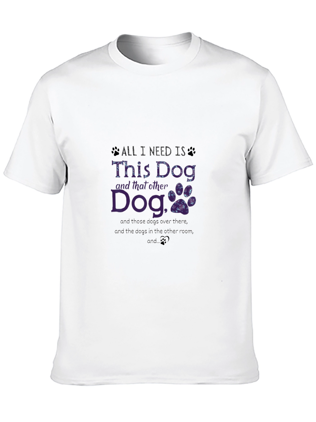 Dog Lover T-Shirt: All I Need is This Dog