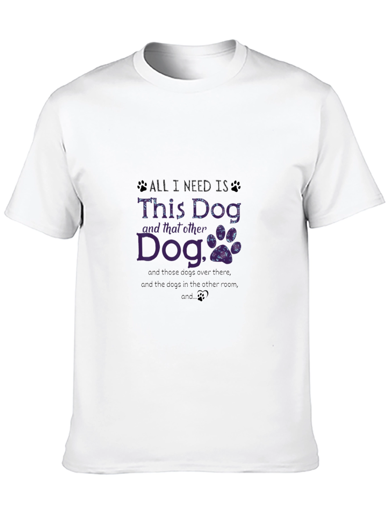 Dog Lover T-Shirt: All I Need is This Dog