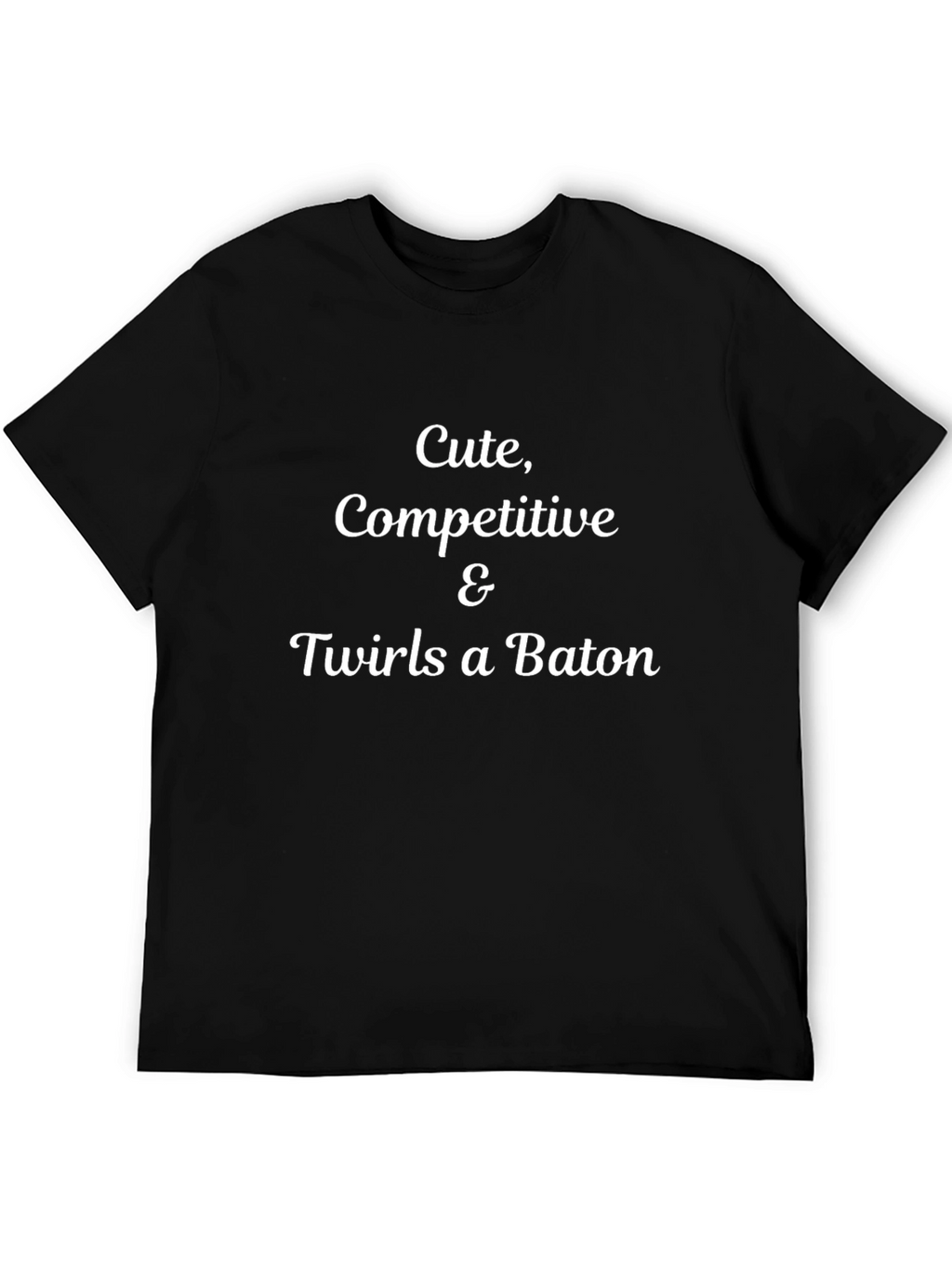 Cute Competitive & Twirls a Baton T-Shirt