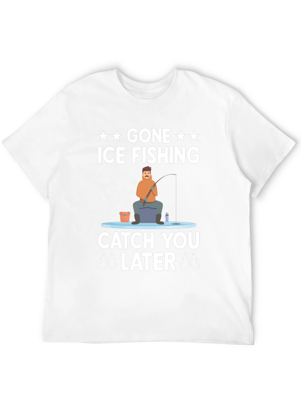 Gone Ice Fishing T-Shirt - Catch You Later
