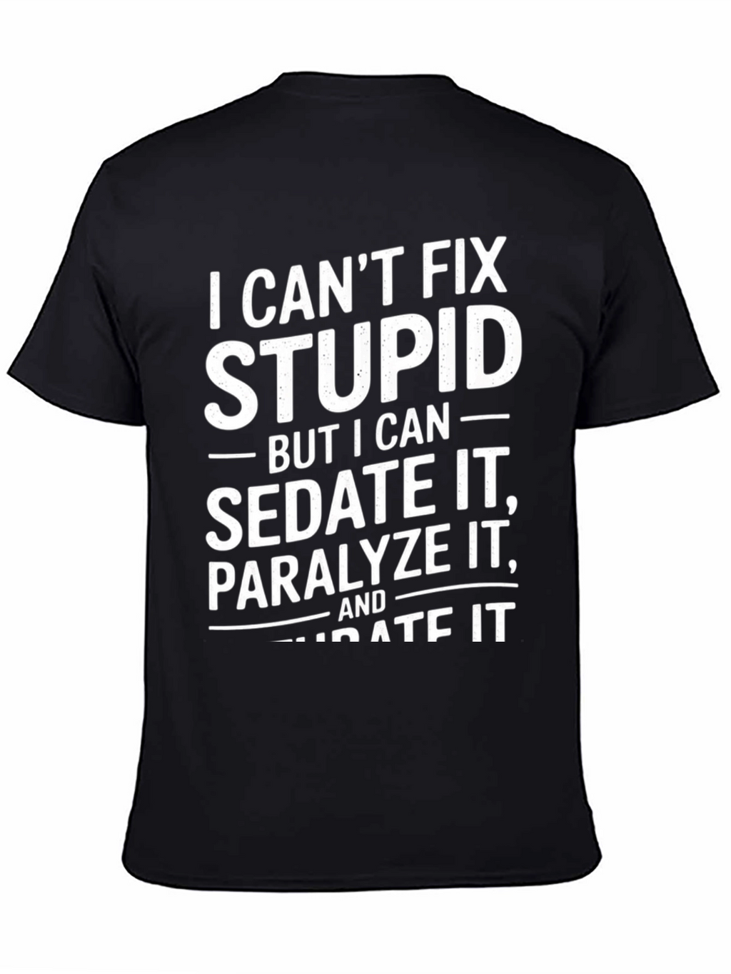 Funny I Cant Fix Stupid Graphic T-Shirt