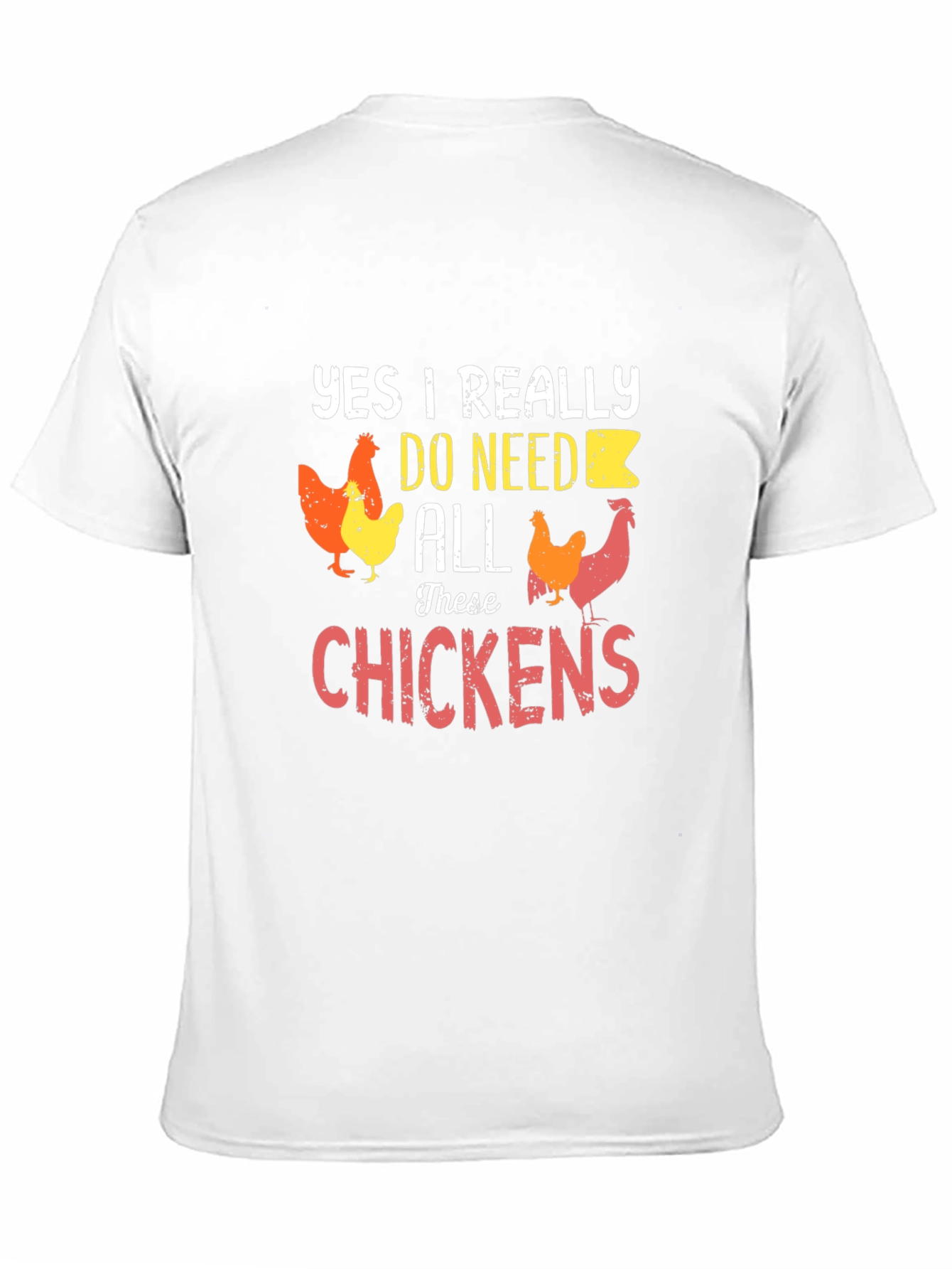 Funny Chicken Lover T-Shirt - Yes I Need All These Chickens