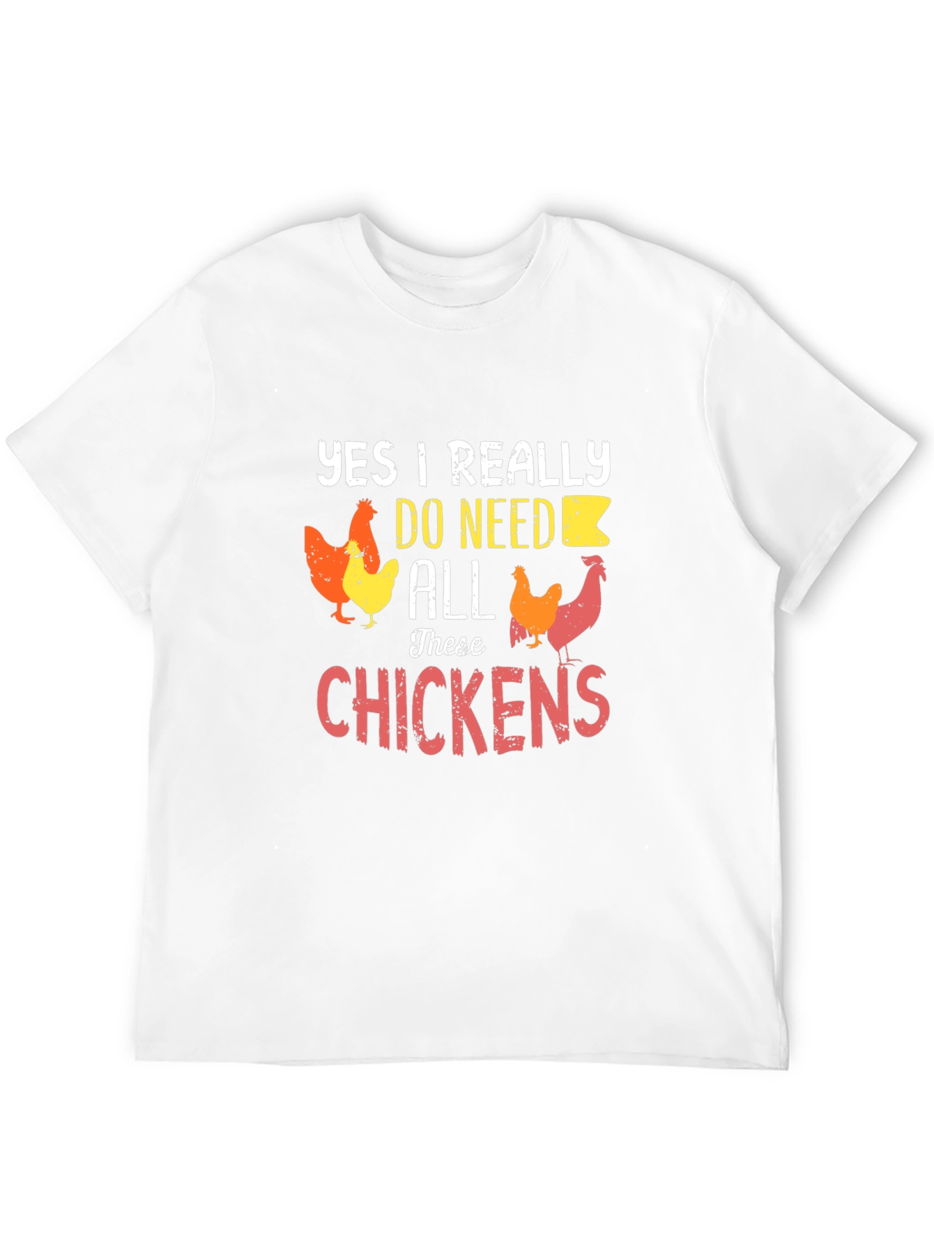 Funny Chicken Lover T-Shirt - Yes I Need All These Chickens