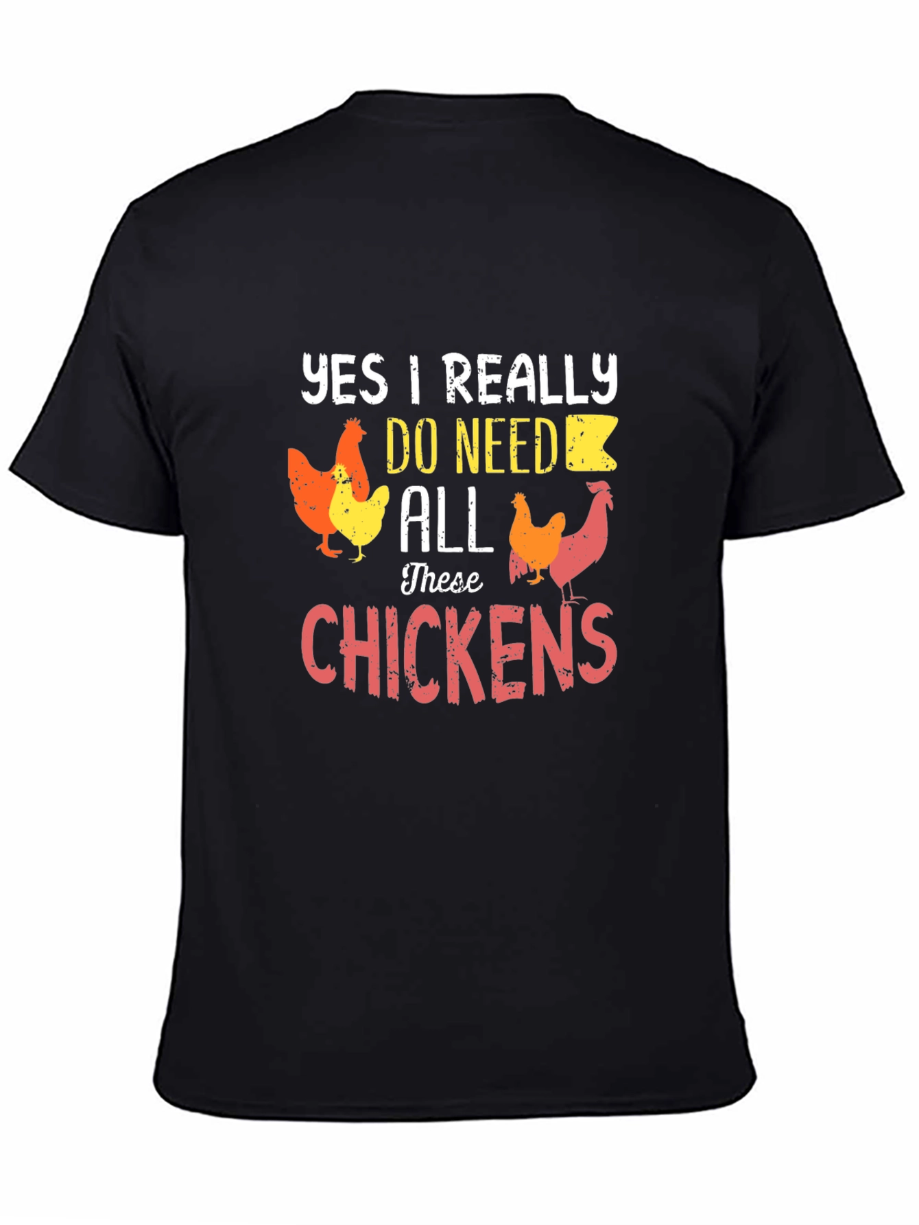 Funny Chicken Lover T-Shirt - Yes I Need All These Chickens