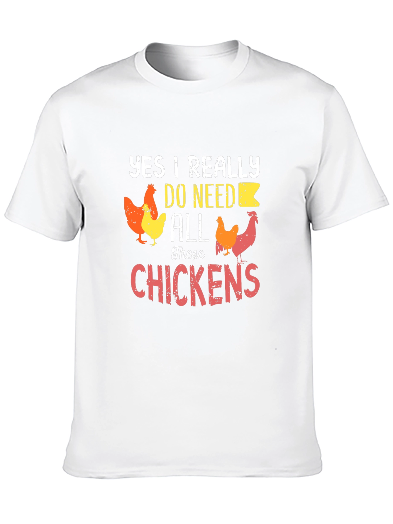 Funny Chicken Lover T-Shirt - Yes I Need All These Chickens