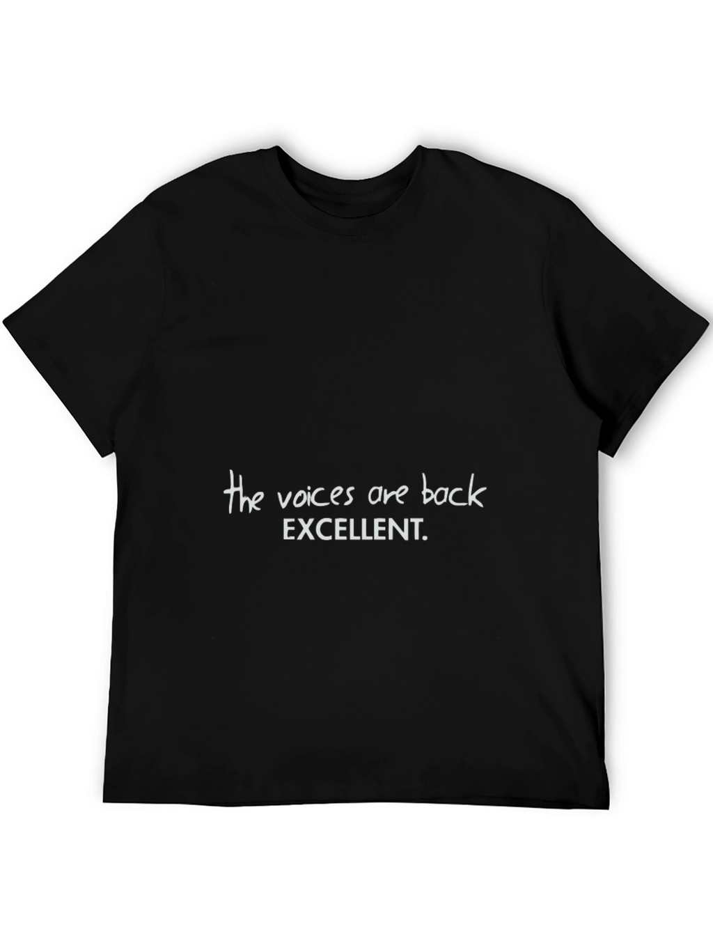 The Voices Are Back T-Shirt Funny Slogan Tee