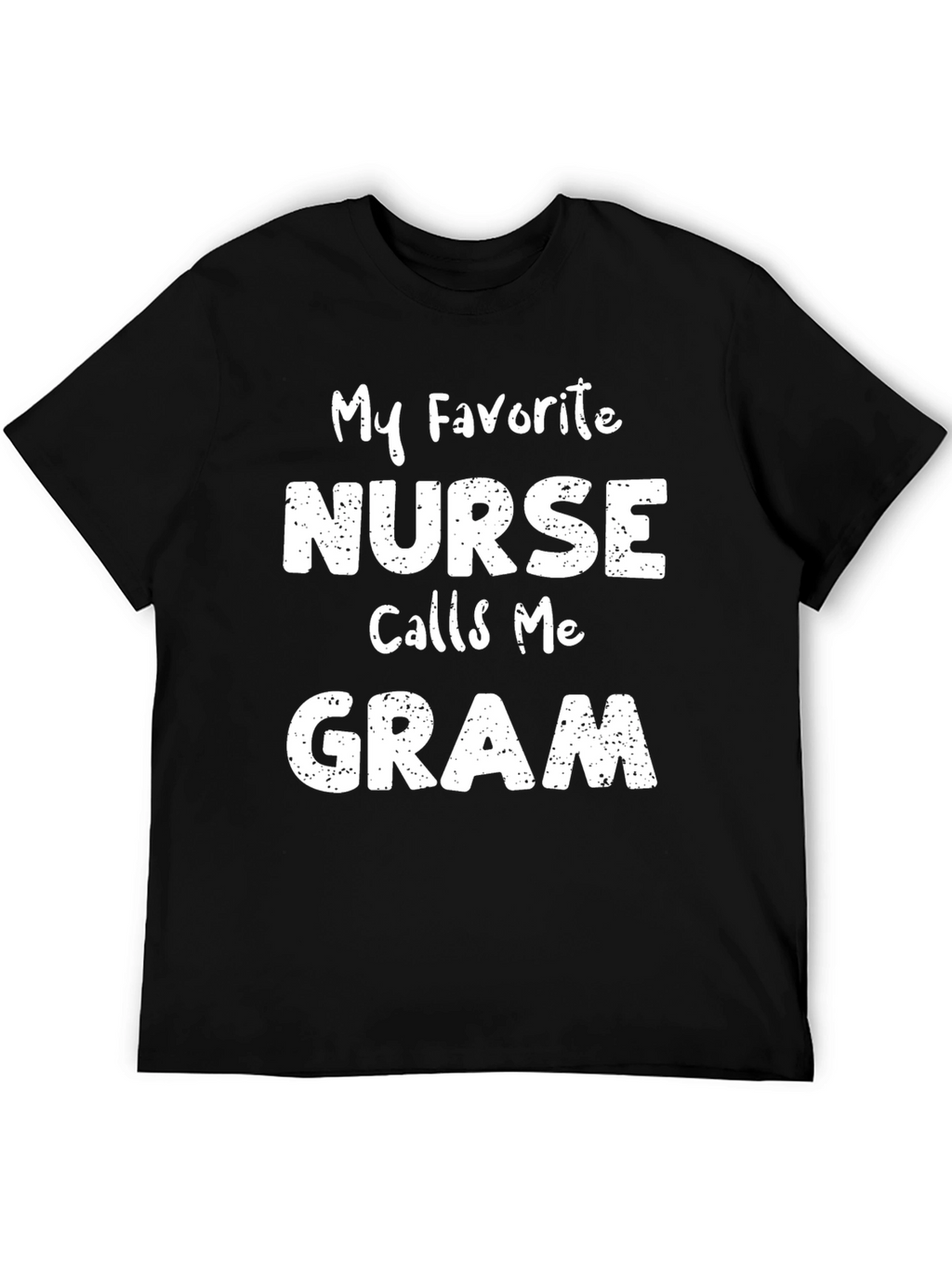 My Favorite Nurse Calls Me Gram T-Shirt