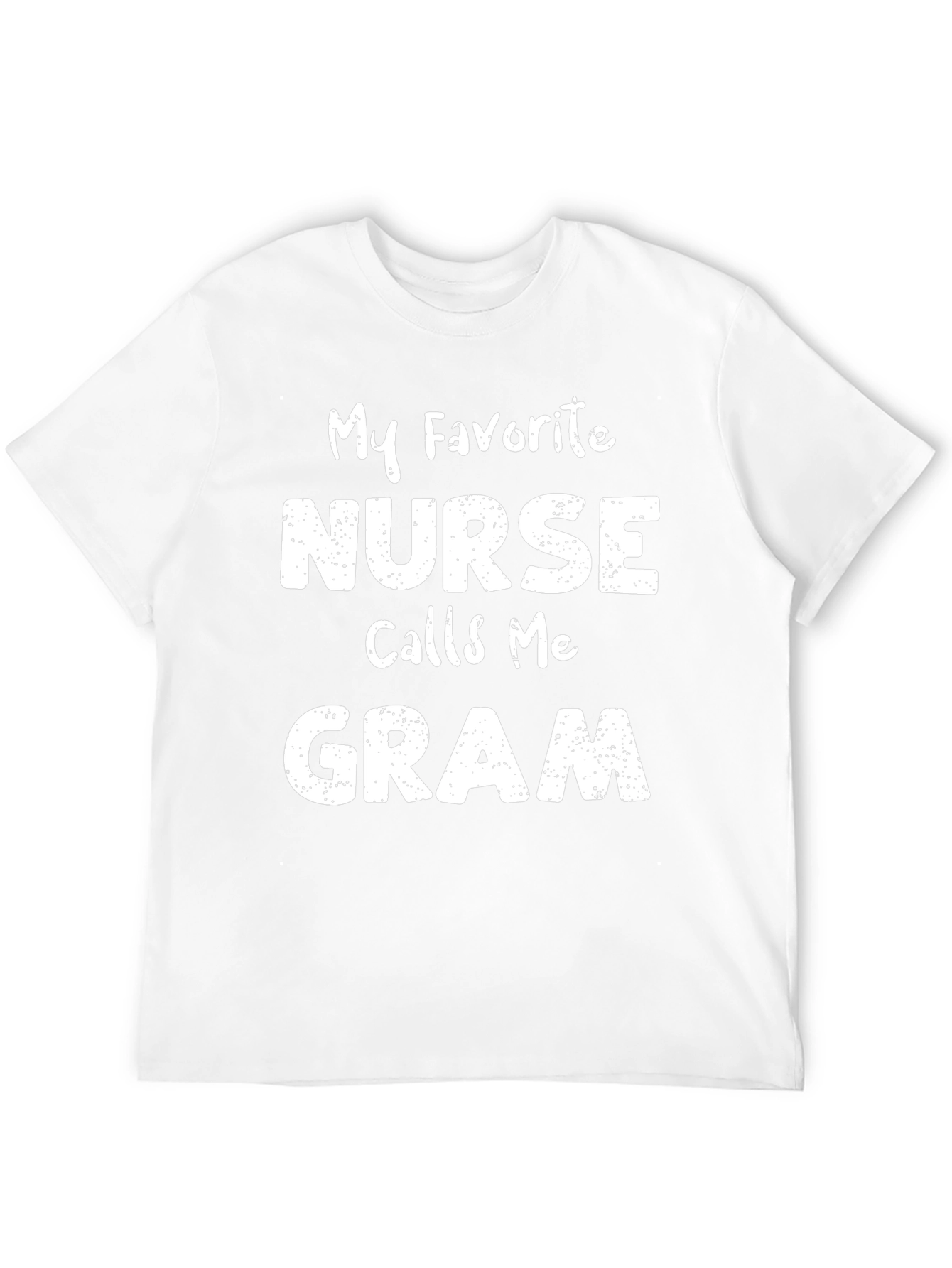 My Favorite Nurse Calls Me Gram T-Shirt