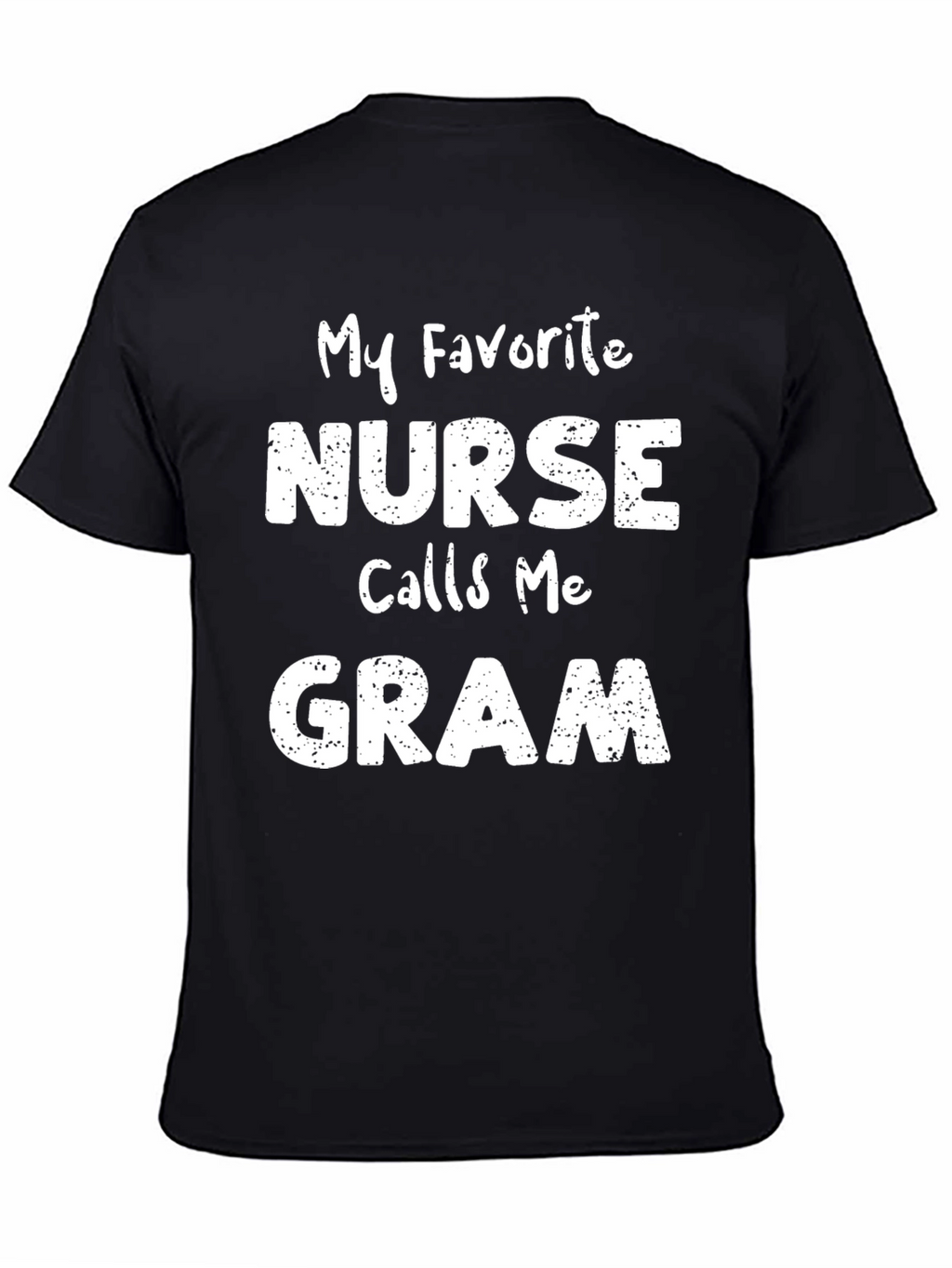 My Favorite Nurse Calls Me Gram T-Shirt