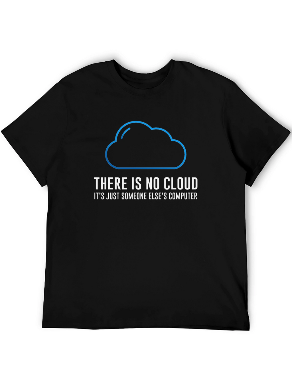There is No Cloud Funny Tech T-Shirt