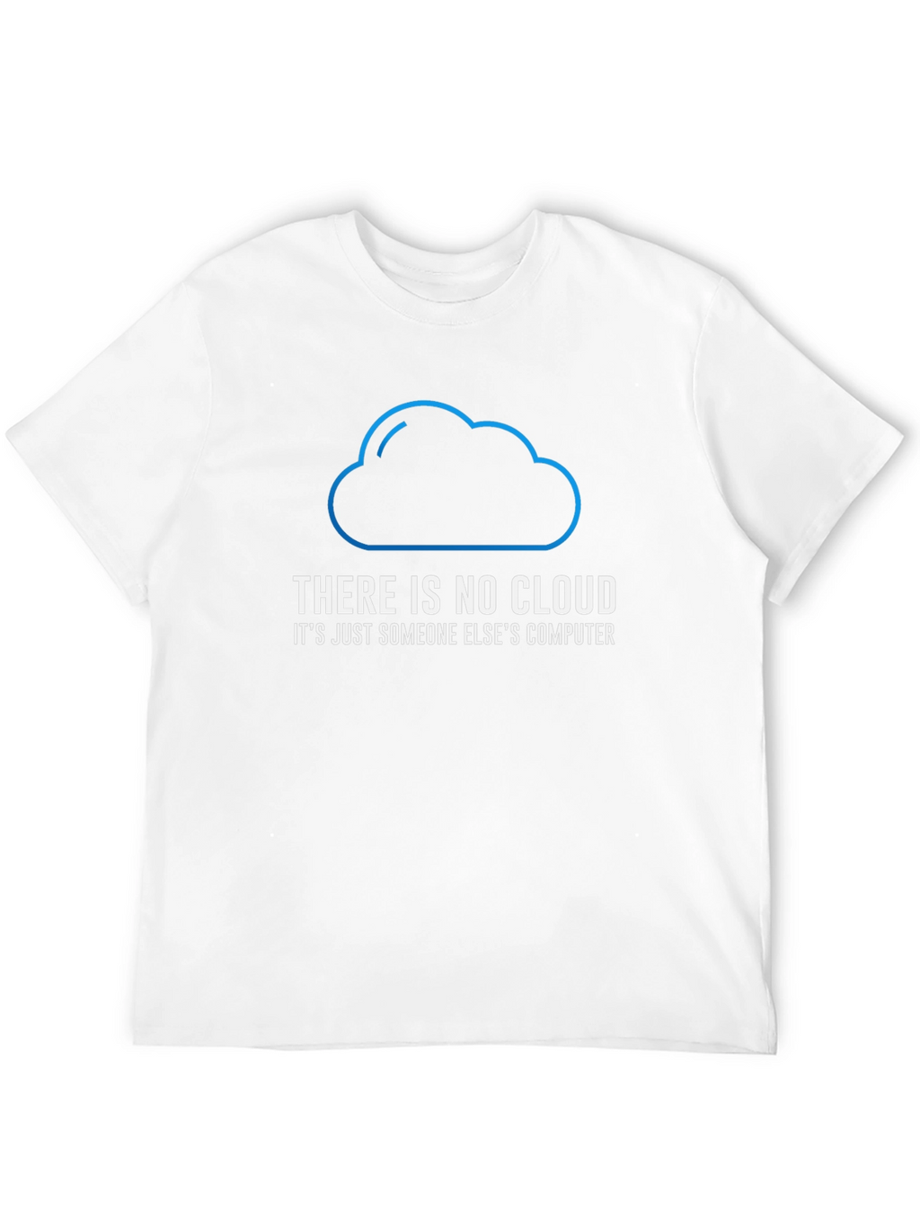 There is No Cloud Funny Tech T-Shirt