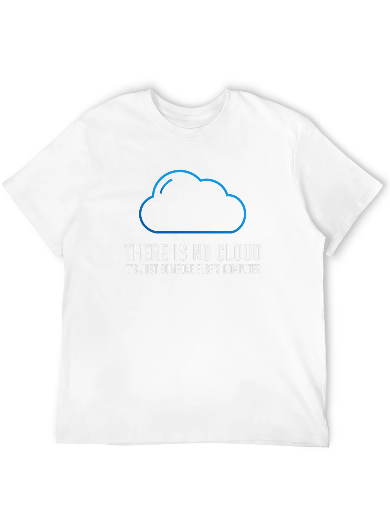 There is No Cloud Funny Tech T-Shirt