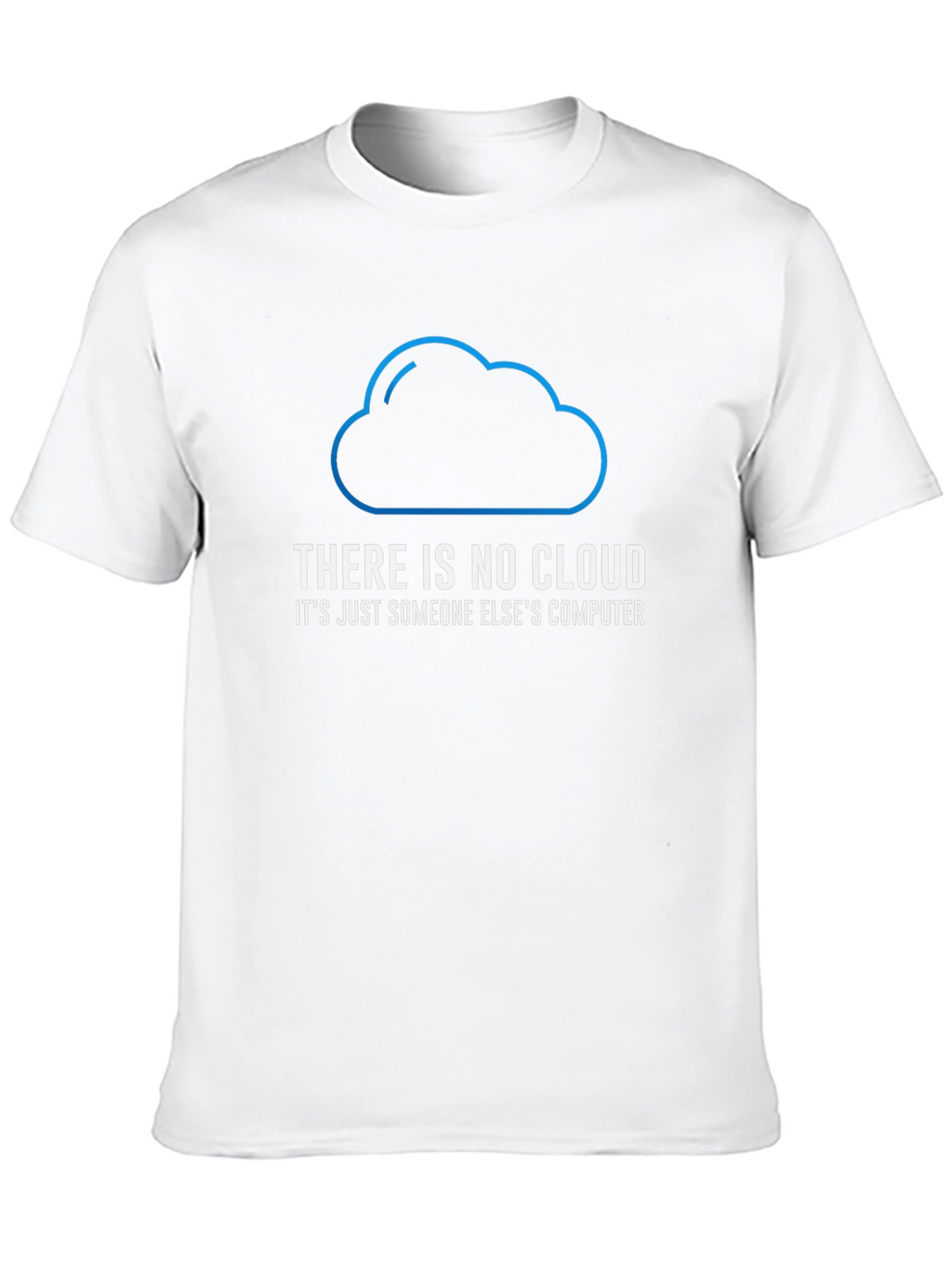 There is No Cloud Funny Tech T-Shirt