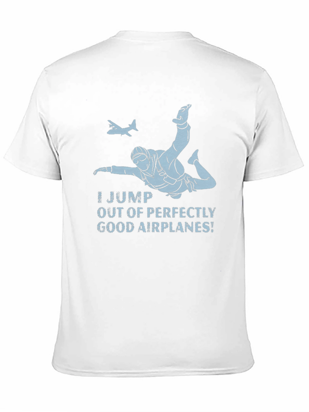 Skydiving T-Shirt - I Jump Out of Good Airplanes