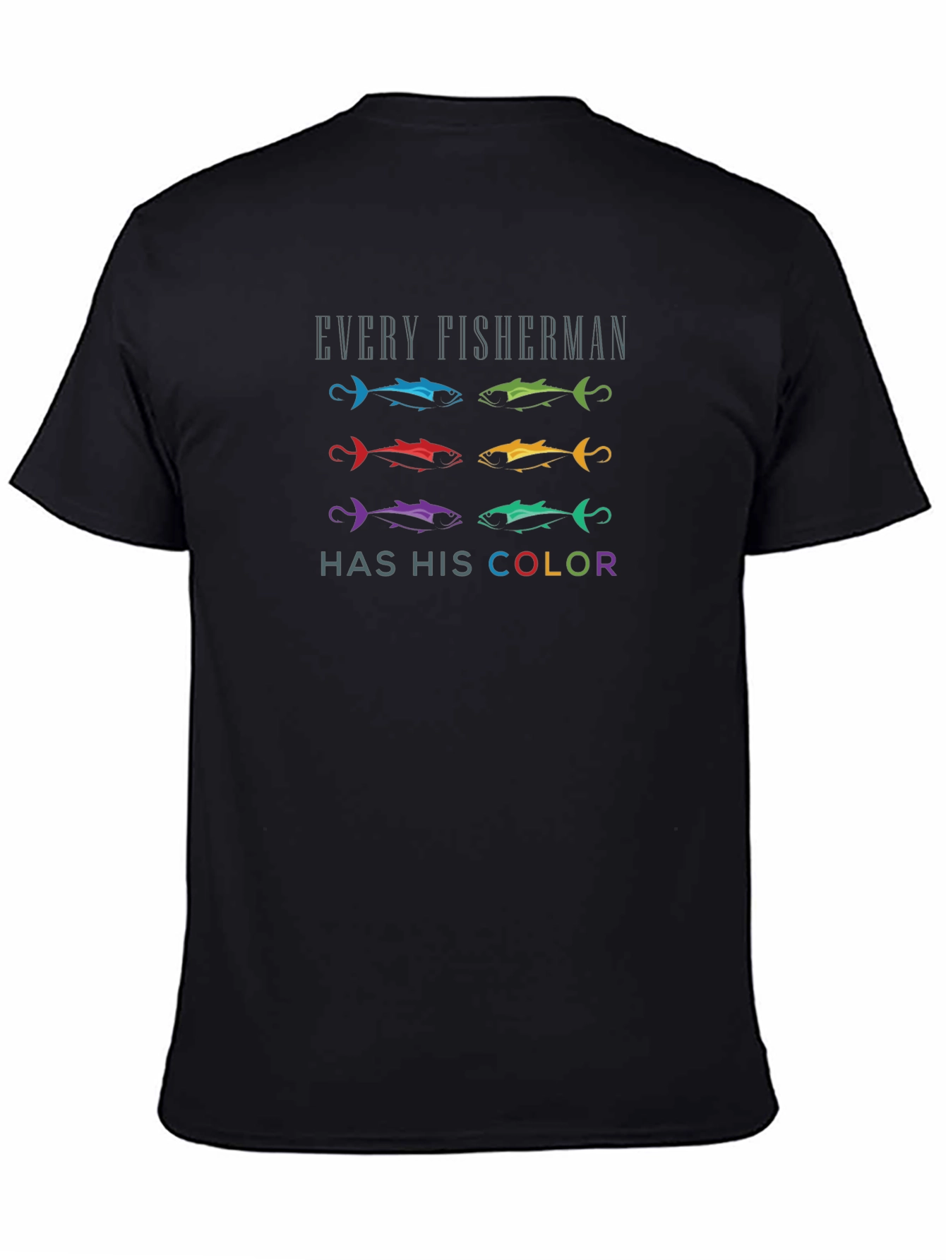 Every Fisherman Has His Color T-Shirt