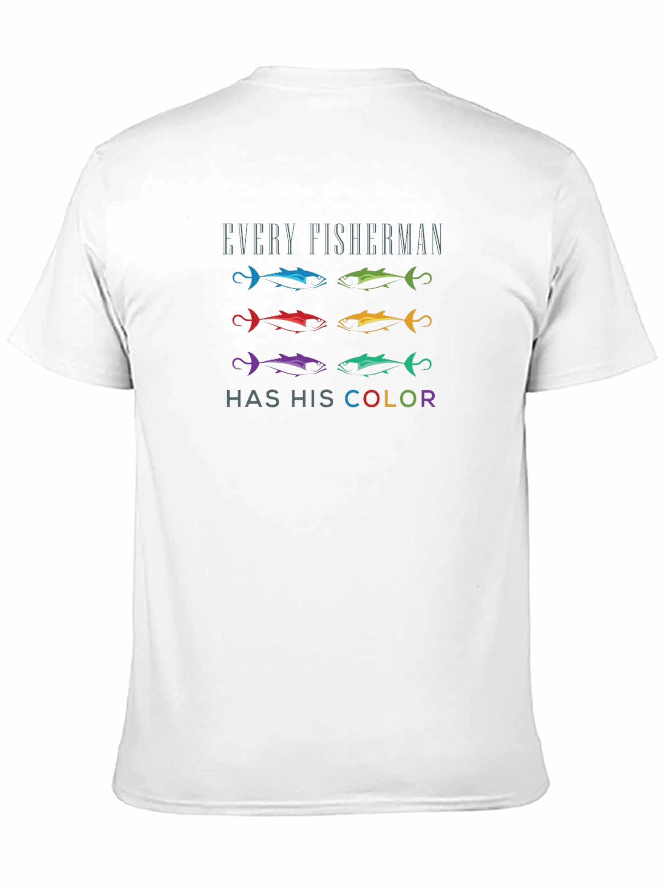 Every Fisherman Has His Color T-Shirt