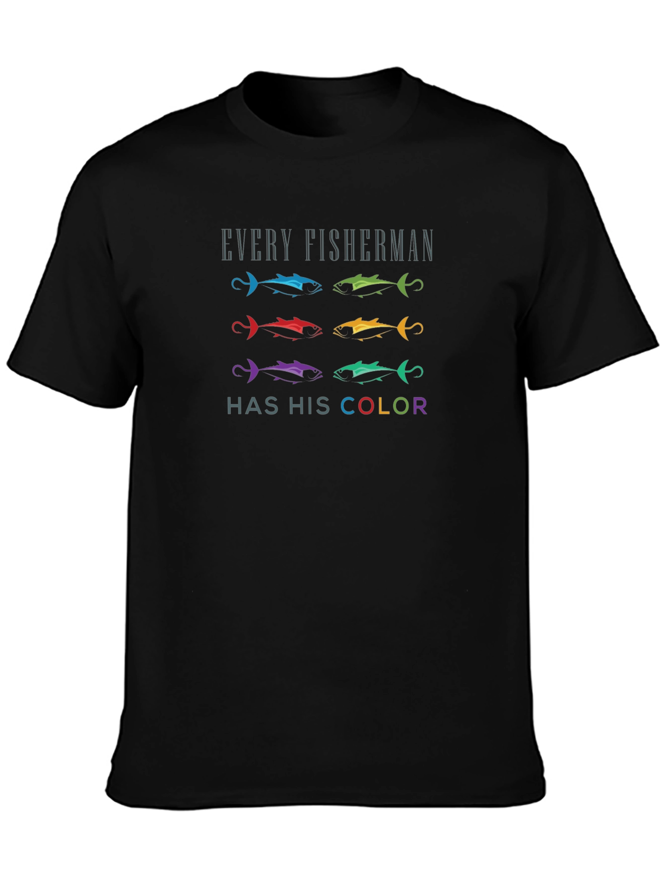 Every Fisherman Has His Color T-Shirt