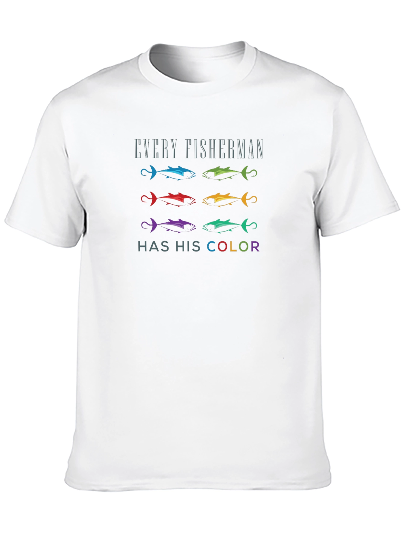 Every Fisherman Has His Color T-Shirt