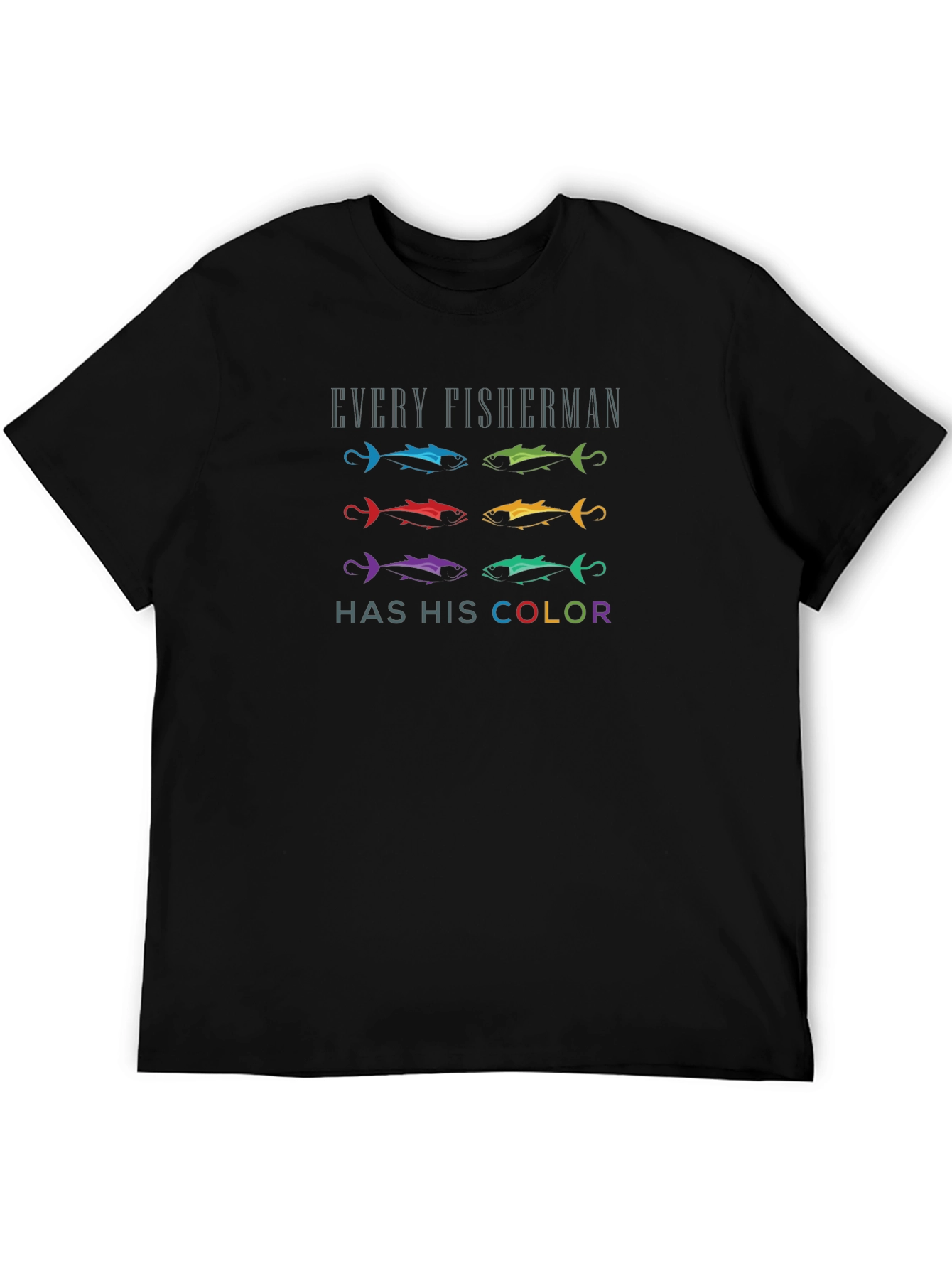 Every Fisherman Has His Color T-Shirt