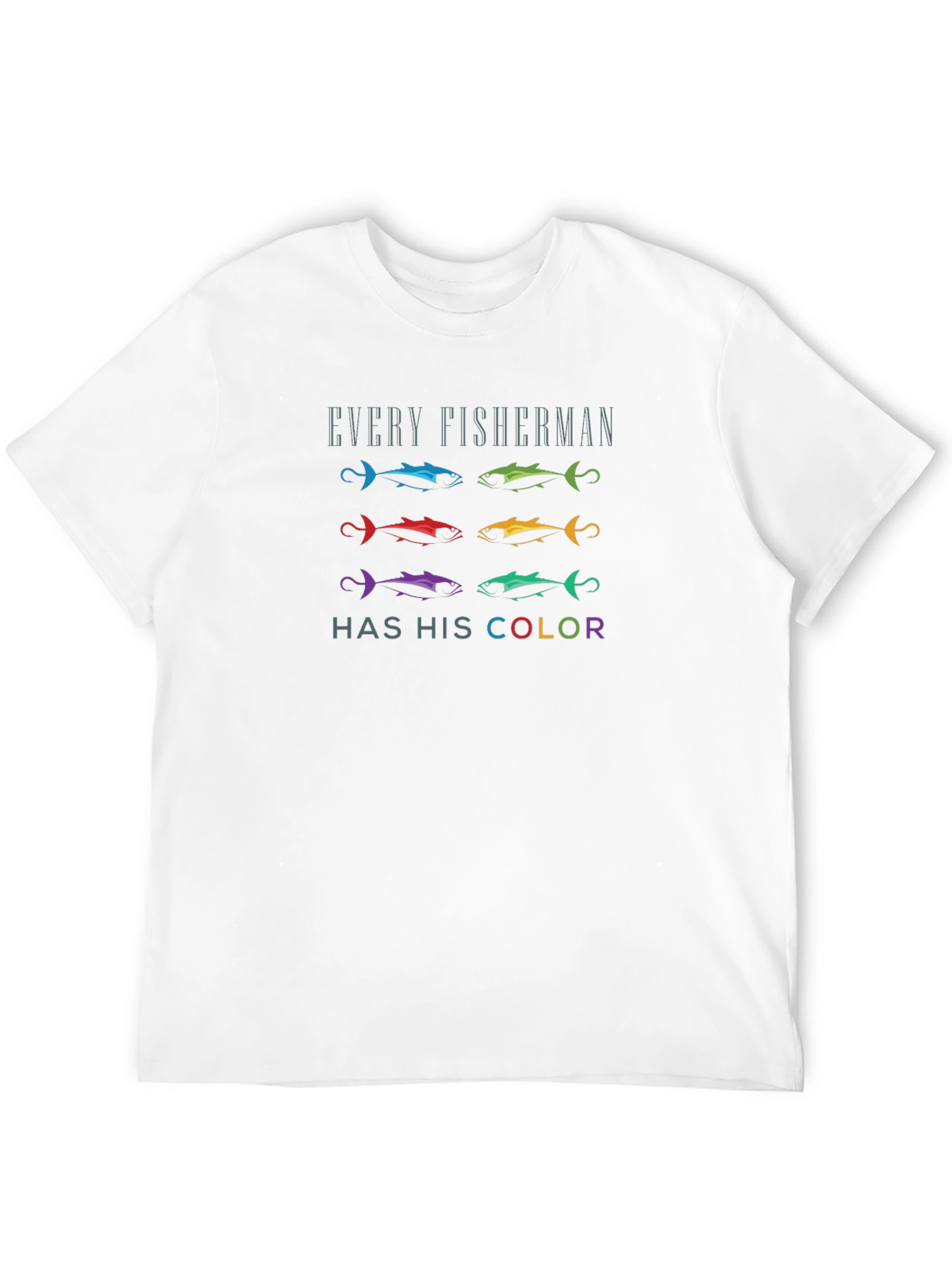 Every Fisherman Has His Color T-Shirt