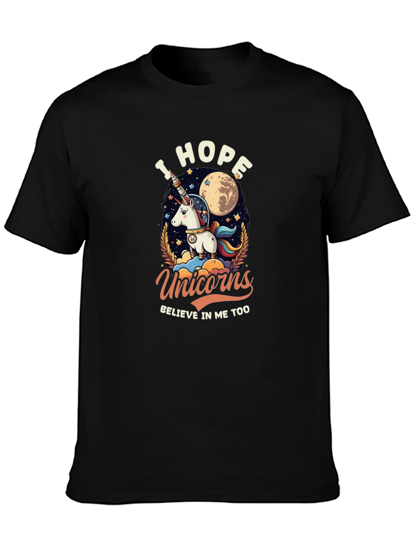 I Hope Unicorns Believe In Me Too Graphic T-Shirt