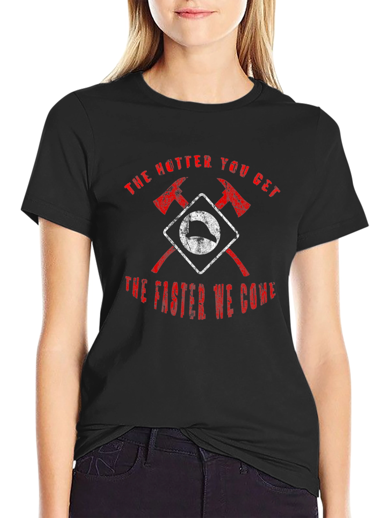Firefighter Axe T-Shirt - Hotter You Get Faster We Come
