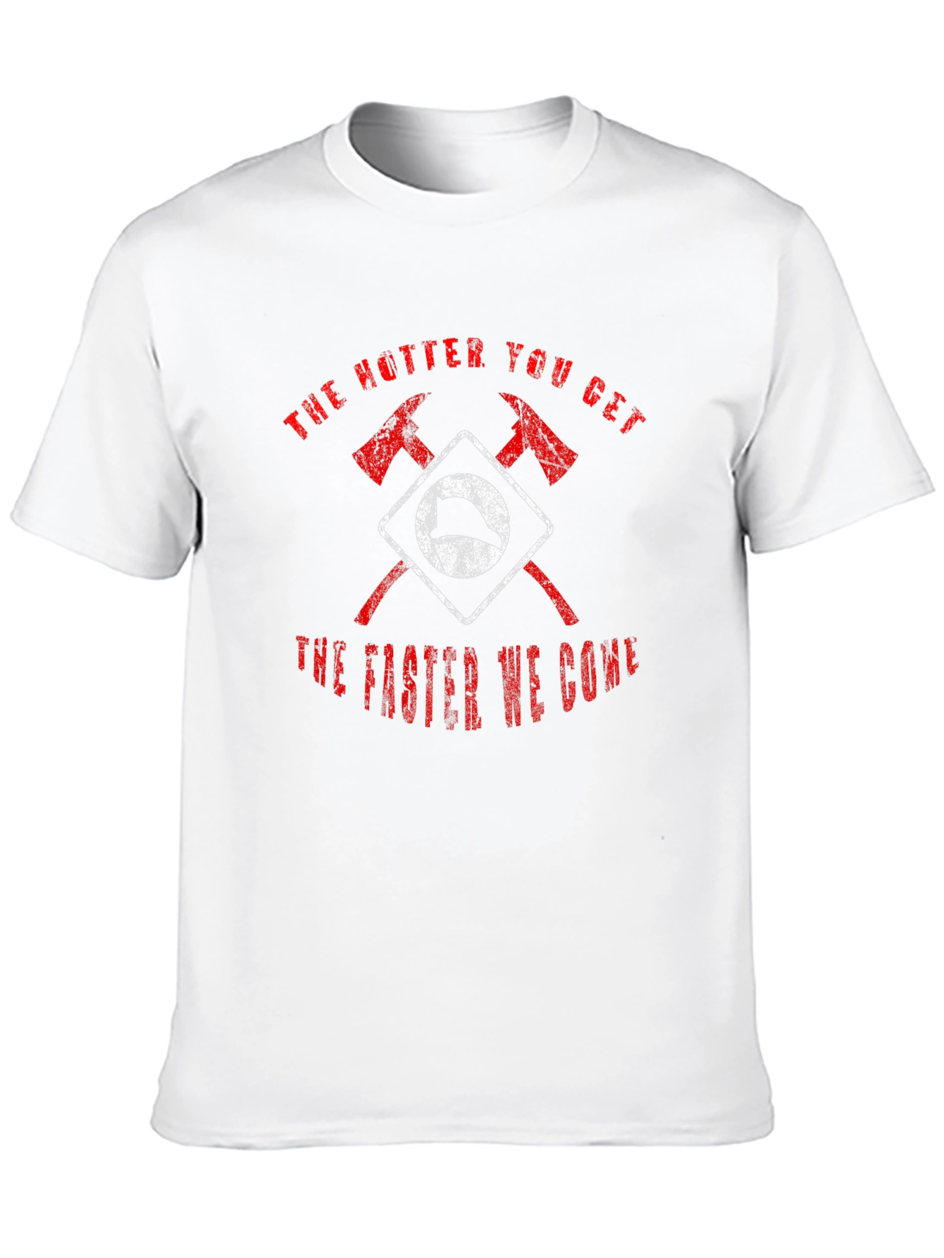 Firefighter Axe T-Shirt - Hotter You Get Faster We Come