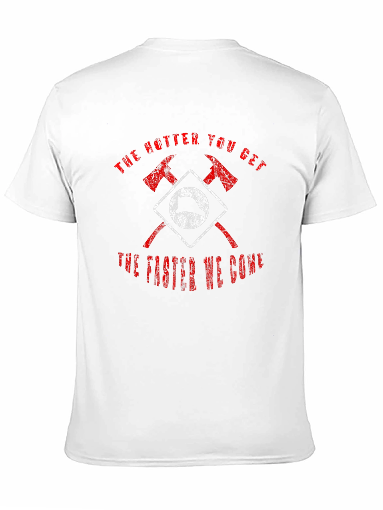 Firefighter Axe T-Shirt - Hotter You Get Faster We Come