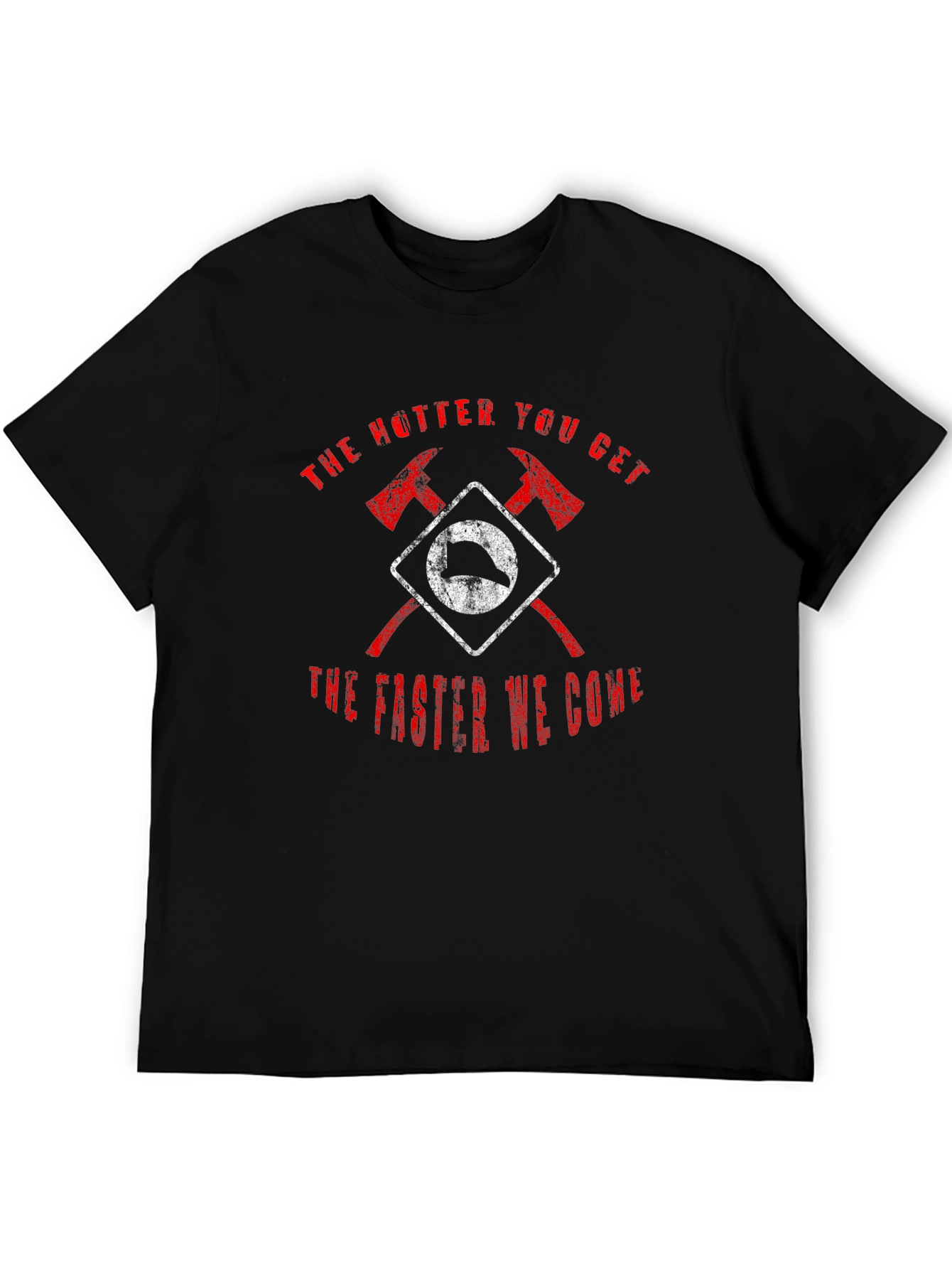 Firefighter Axe T-Shirt - Hotter You Get Faster We Come