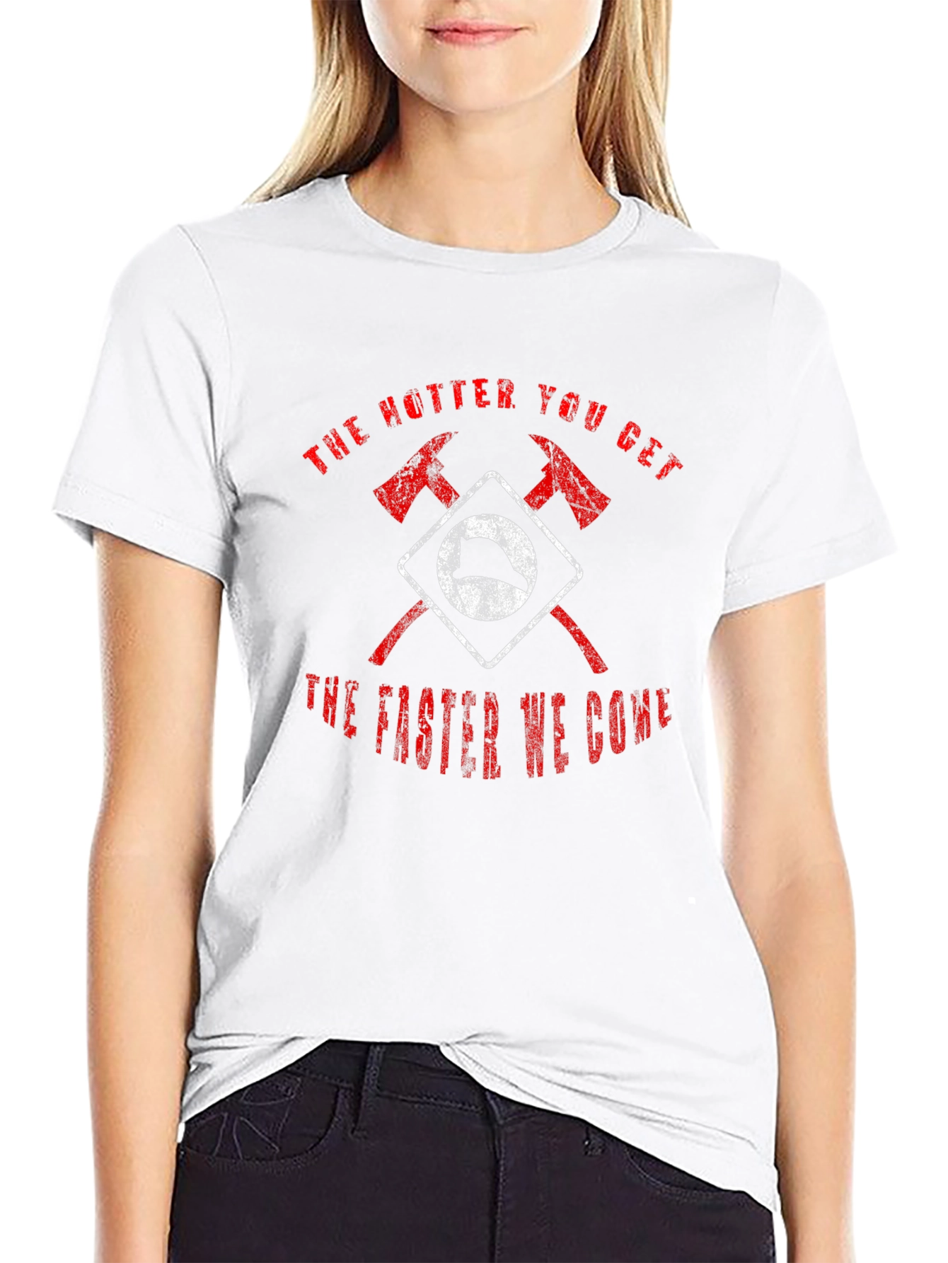 Firefighter Axe T-Shirt - Hotter You Get Faster We Come