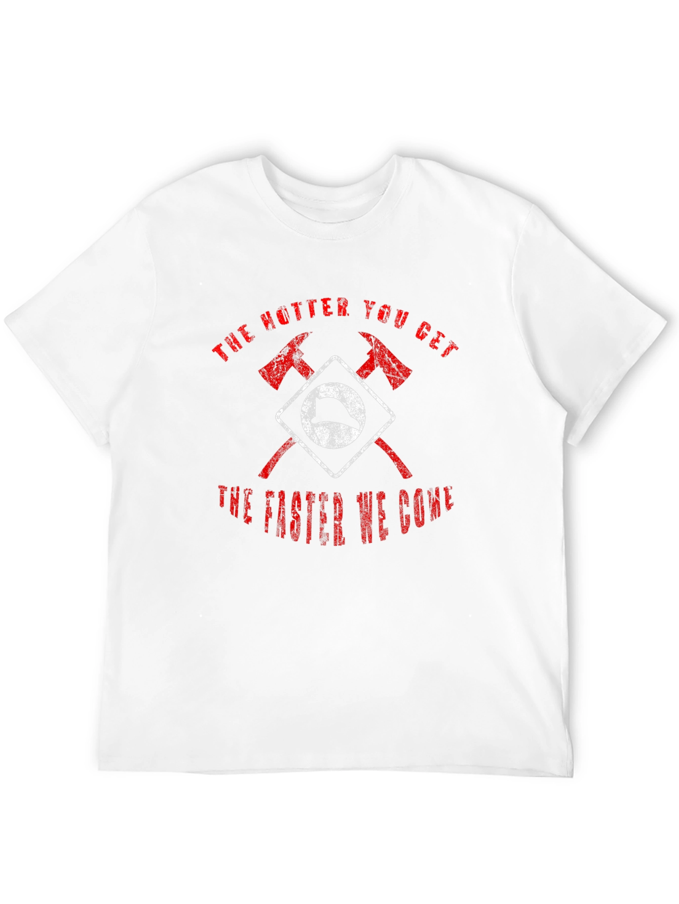 Firefighter Axe T-Shirt - Hotter You Get Faster We Come