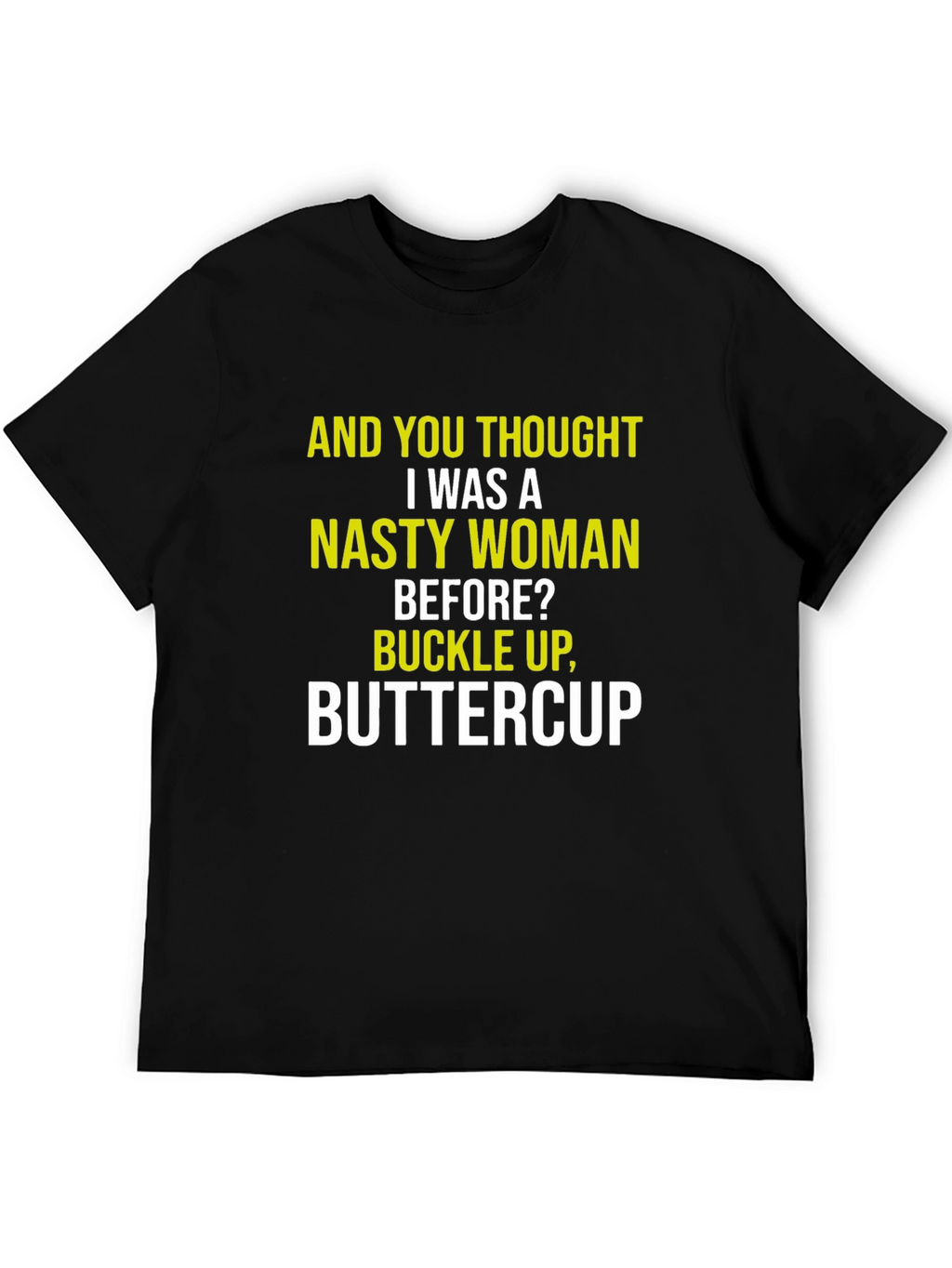 Nasty Woman Graphic Tee - Sarcastic Humor Shirt