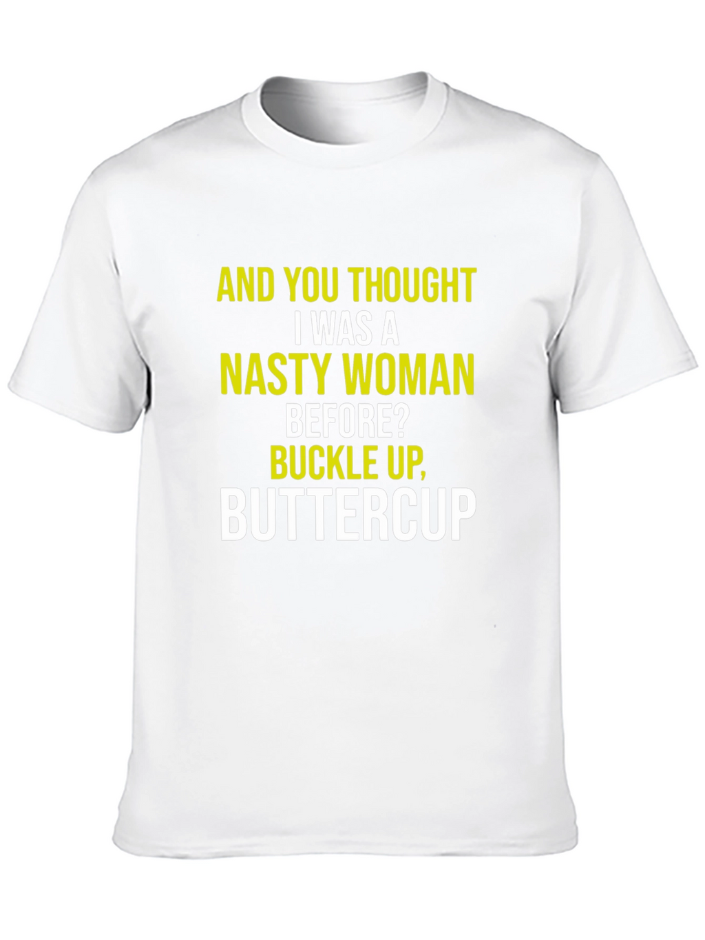 Nasty Woman Graphic Tee - Sarcastic Humor Shirt