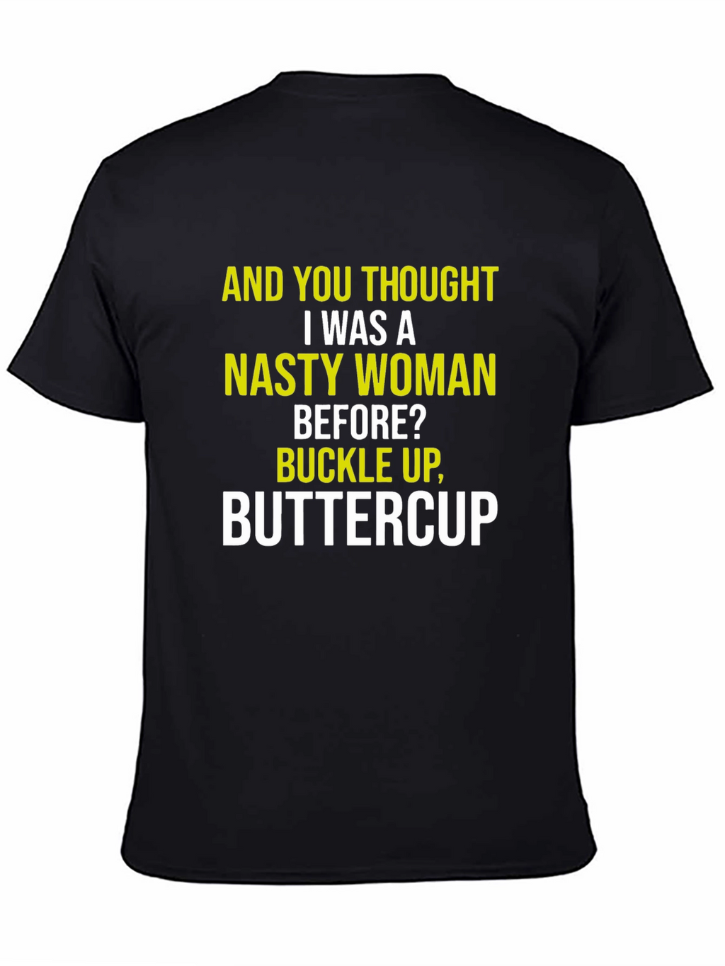 Nasty Woman Graphic Tee - Sarcastic Humor Shirt