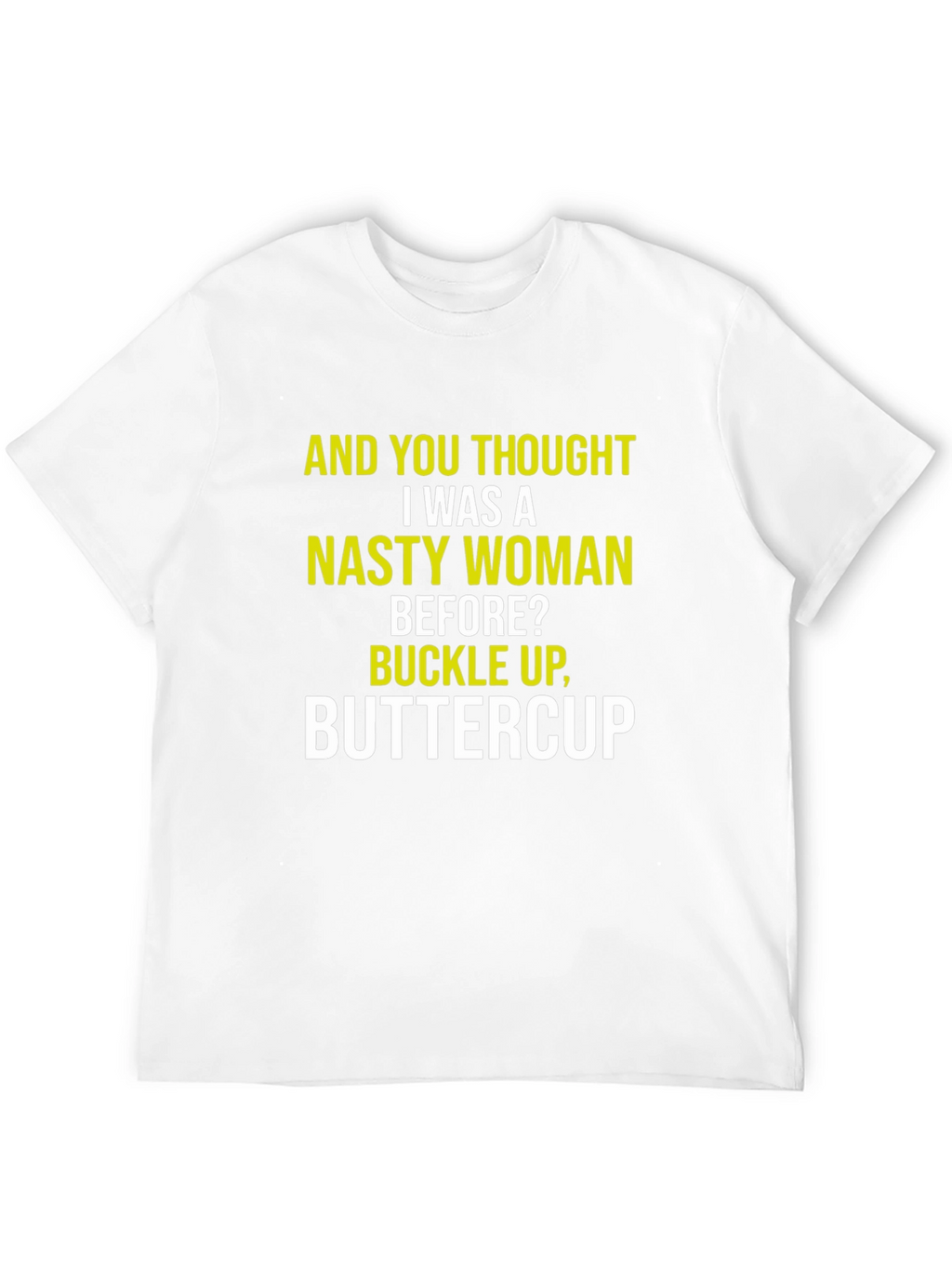 Nasty Woman Graphic Tee - Sarcastic Humor Shirt