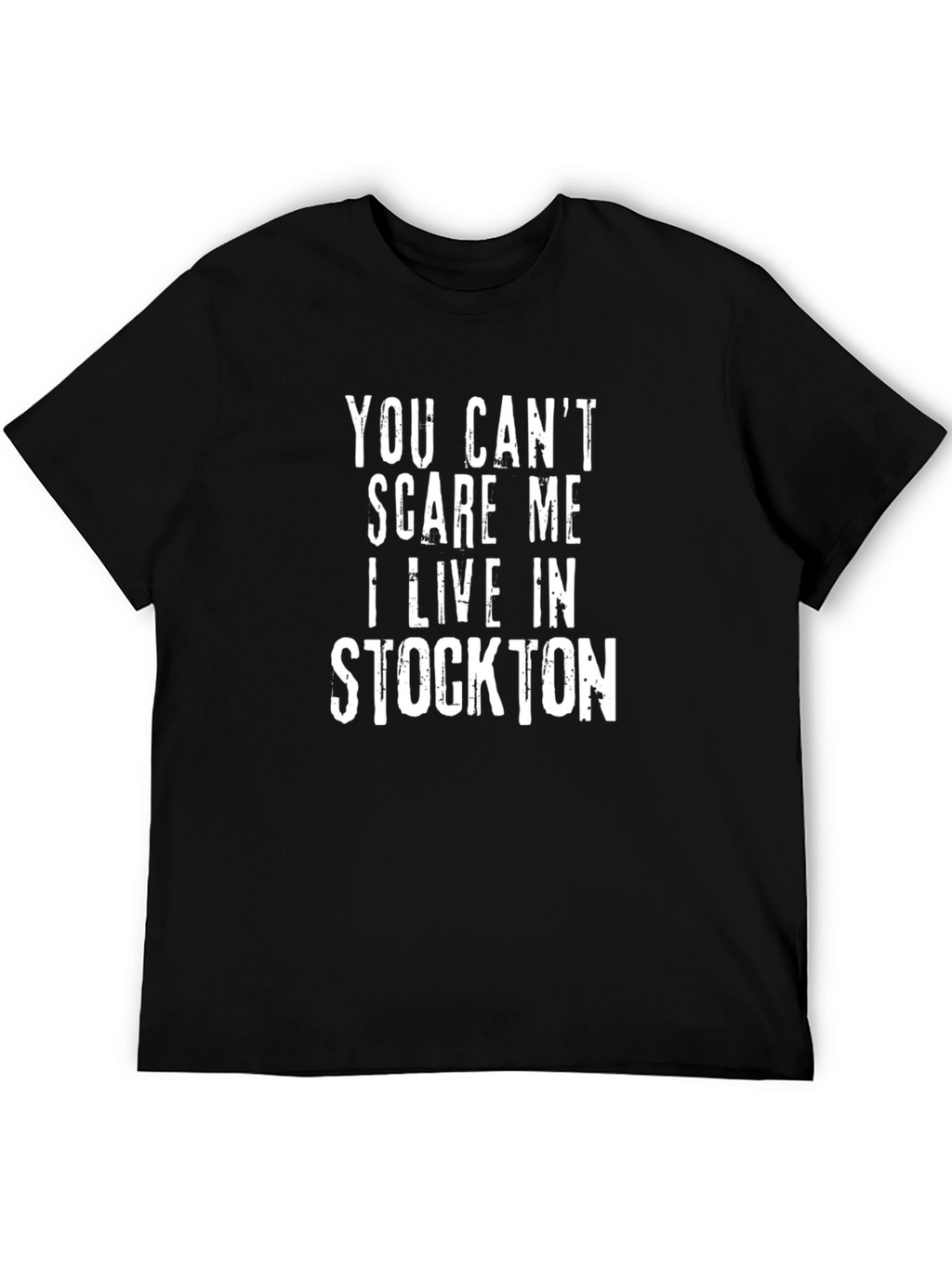 You Cant Scare Me I Live in Stockton T-Shirt