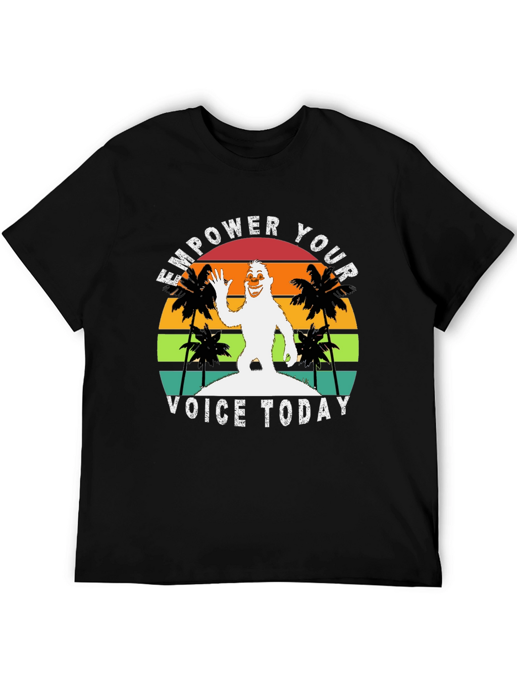 Empower Your Voice Today Bigfoot T-Shirt