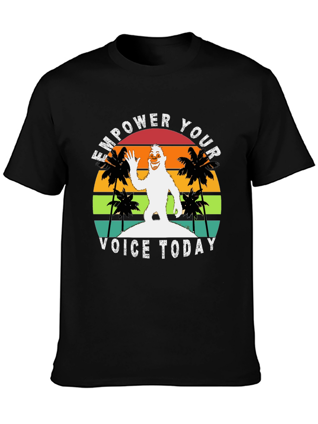 Empower Your Voice Today Bigfoot T-Shirt