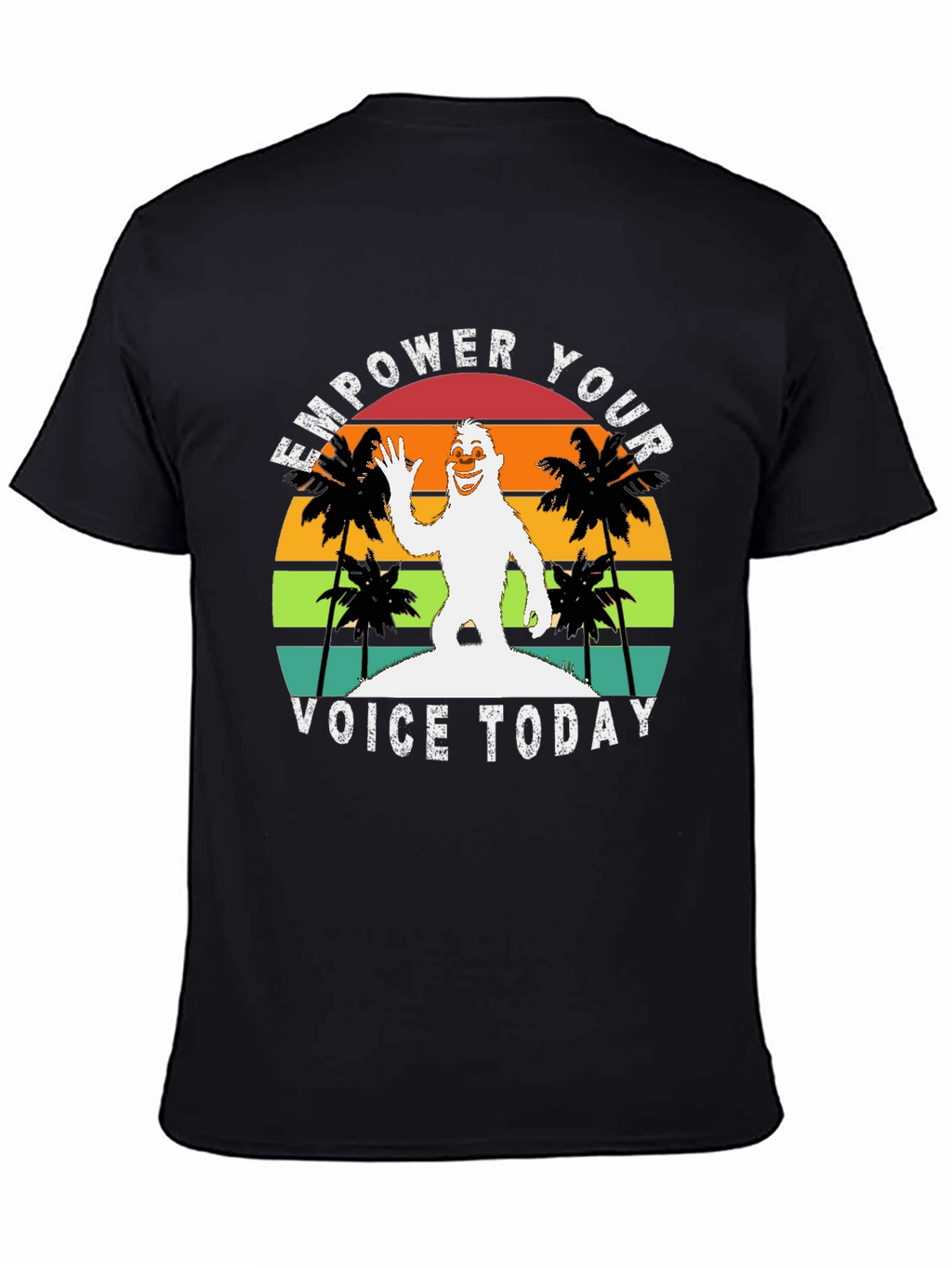 Empower Your Voice Today Bigfoot T-Shirt