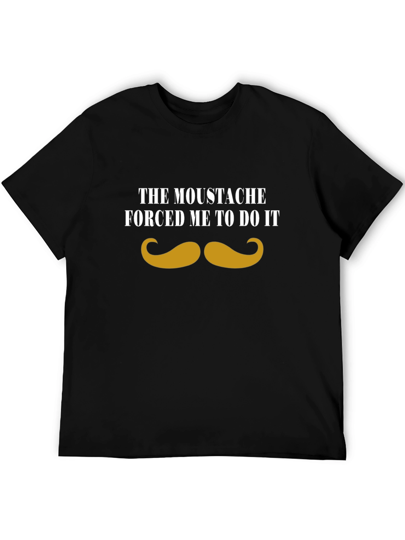 Moustache Made Me Do It - Graphic Tee